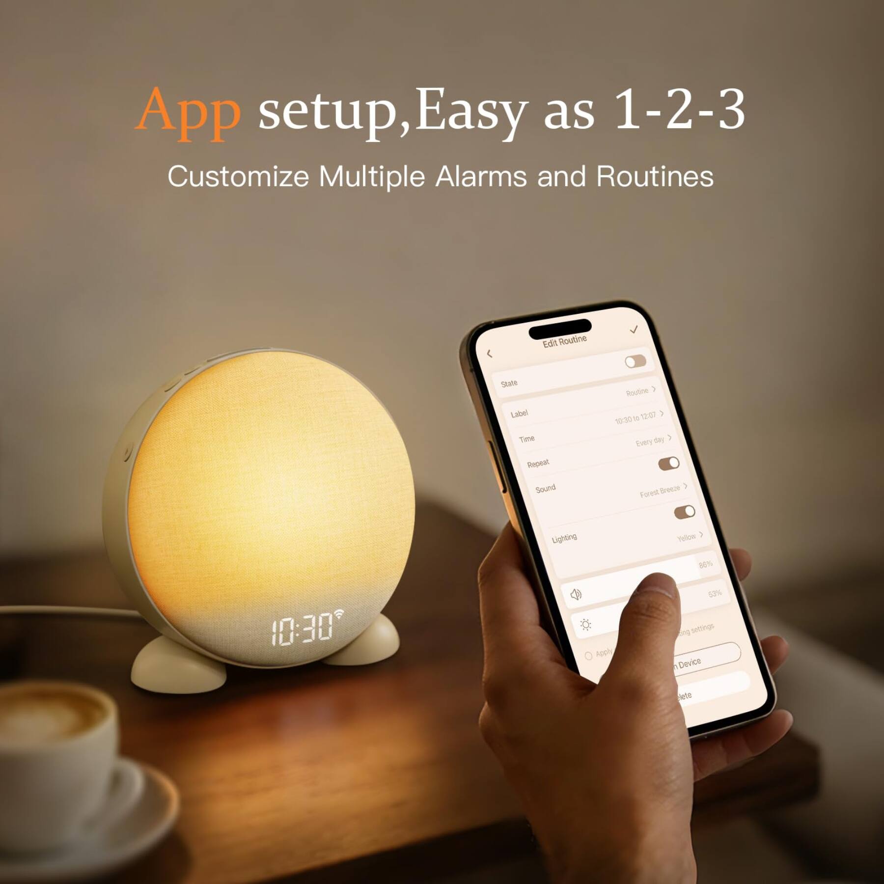 App setup, Easy as 1-2-3  
Customize Multiple Alarms and Routines

Edit Routine

State Label Time Repeat Sound  
Routine 12:07 1 10:30 1 Every Forest Breeze

Lighting  
Yellow 86%  
10:30

Apply  
63%