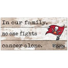 Fan Creations - Tampa Bay Buccaneers NFL Crucial Catch 6'' x 12'' In Our Family No One Fights Cancer Alone Sign - Multicolor