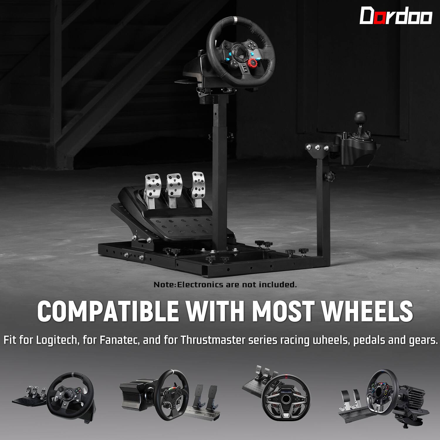 Dordoo

Note: Electronics are not included. COMPATIBLE WITH MOST WHEELS Fit for Logitech, for Fanatec, and for Thrustmaster series racing wheels, pedals and gears.