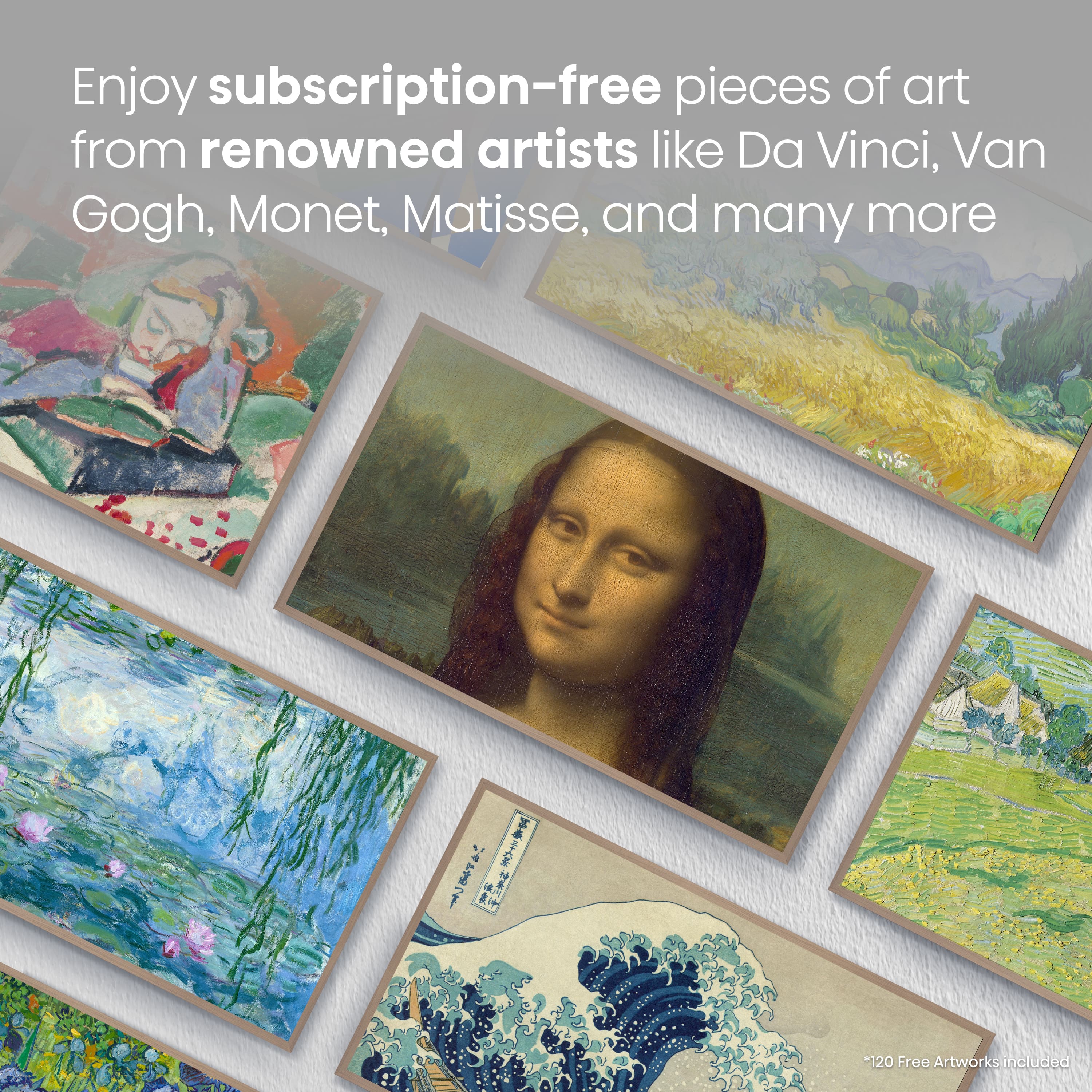 Enjoy subscription-free pieces of art from renowned artists like Da Vinci, Van Gogh, Monet, Matisse, and many more. 120 Free Artworks Included.