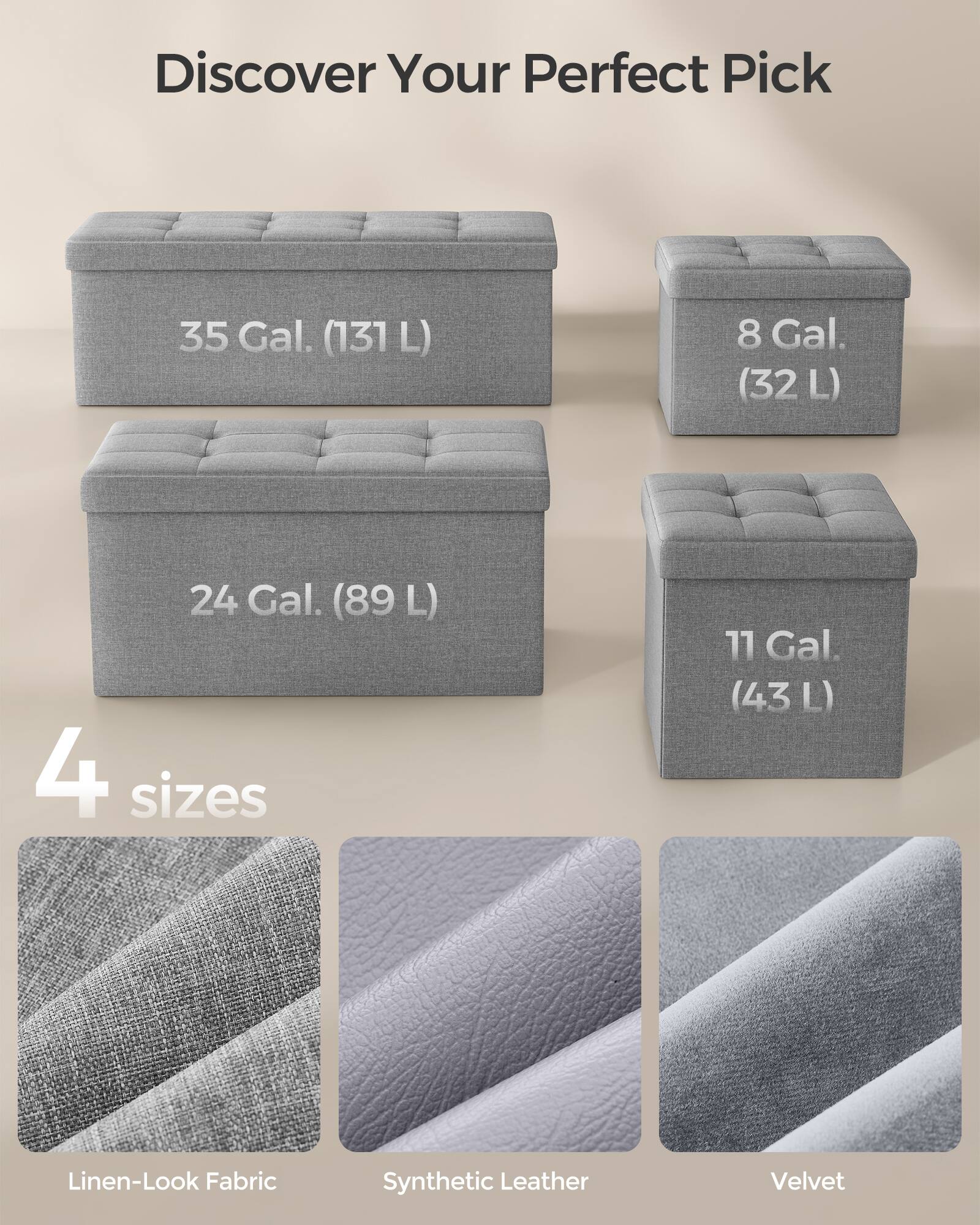 Discover Your Perfect Pick

35 Gal. (131 L)

24 Gal. (89 L)

11 Gal. (43 L)

8 Gal. (32 L)

4 sizes

Linen-Look Fabric

Synthetic Leather

Velvet