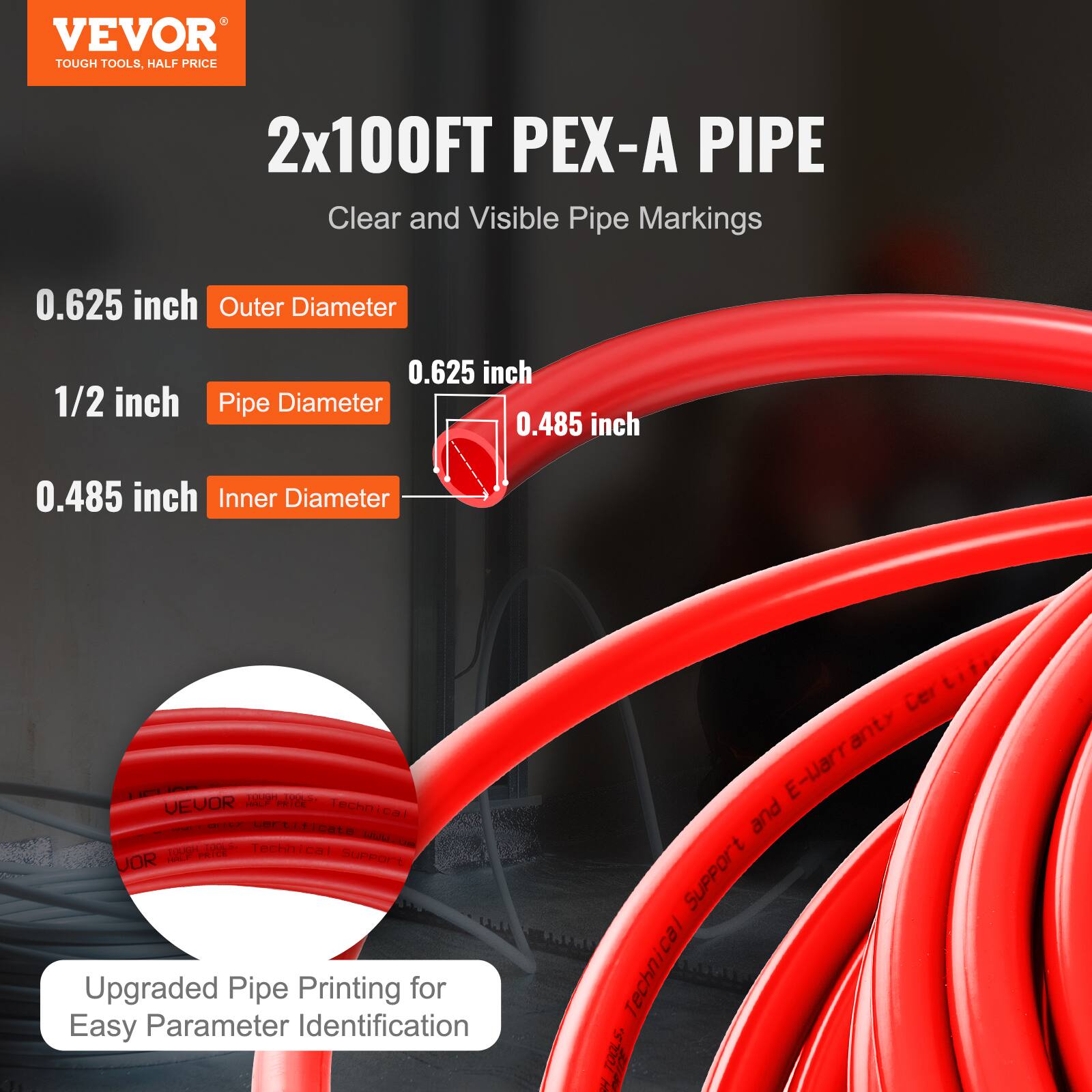 VEVOR TOUGH TOOLS. HALF PRICE

2x100FT PEX-A PIPE

Clear and Visible Pipe Markings

0.625 inch Outer Diameter

1/2 inch Pipe Diameter

0.485 inch Inner Diameter

Upgraded Pipe Printing for Easy Parameter Identification

Technical Support and E-Warranty

VEVOR Technical Support