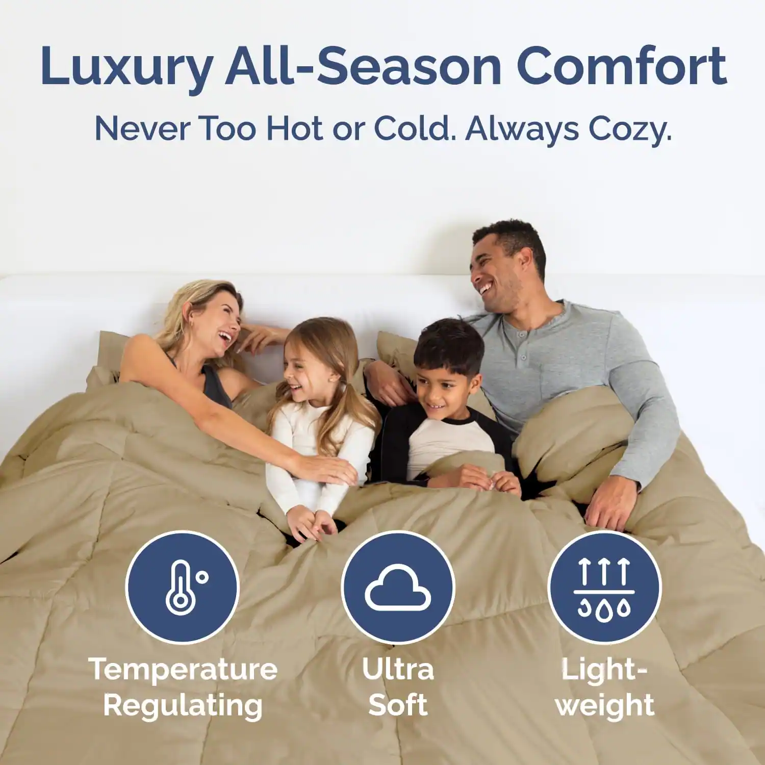 Luxury All-Season Comfort  
Never Too Hot or Cold. Always Cozy.  

8 Temperature Regulating  
Ultra Soft  
Light-weight