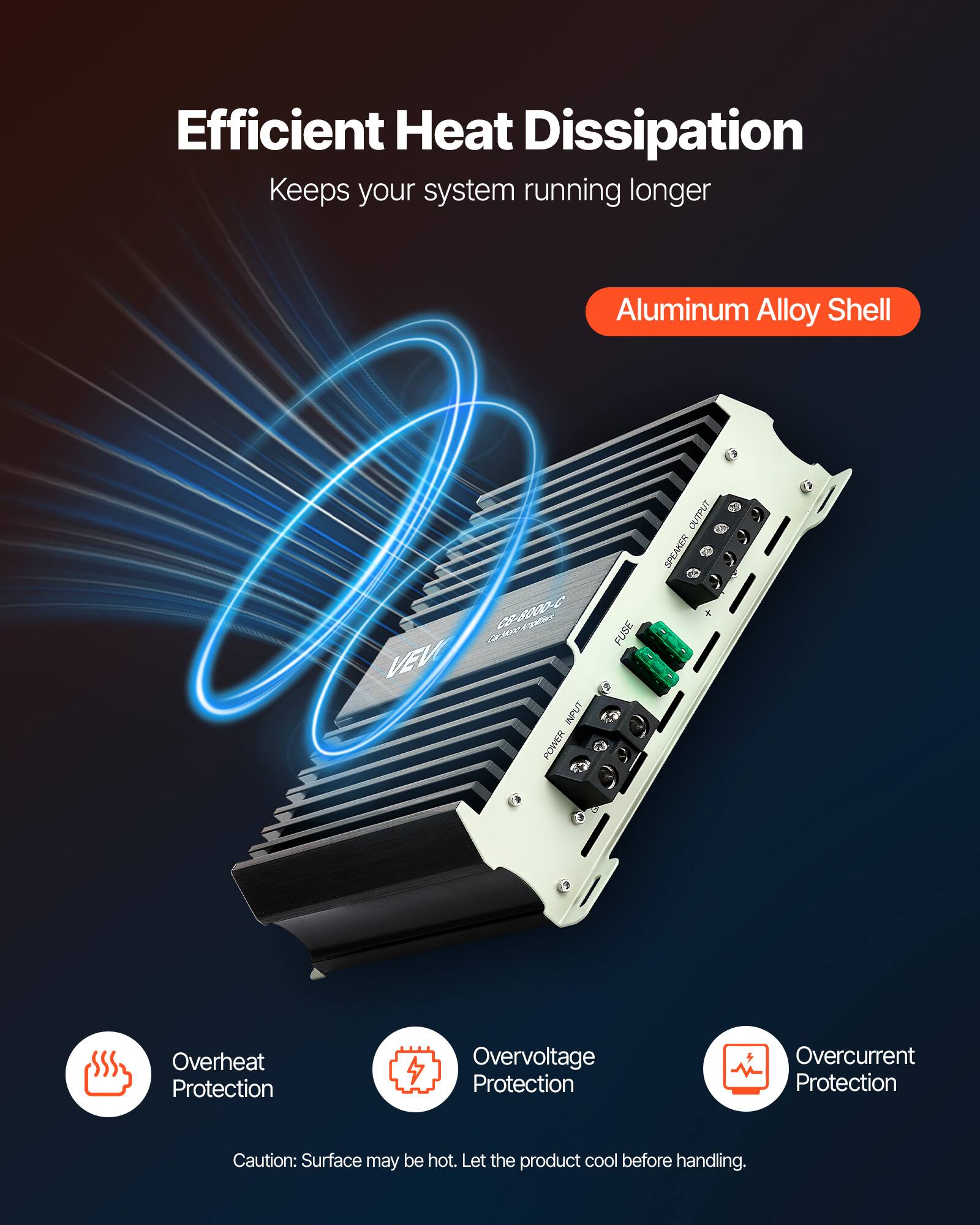 Efficient Heat Dissipation Keeps your system running longer

Aluminum Alloy Shell

CHANNES CS-8000-C VEV INPUT POWER
FUSE
OUTPUT SPEAKER

Overheat Protection
Overvoltage Protection
Overcurrent Protection

Caution: Surface may be hot. Let the product cool before handling.