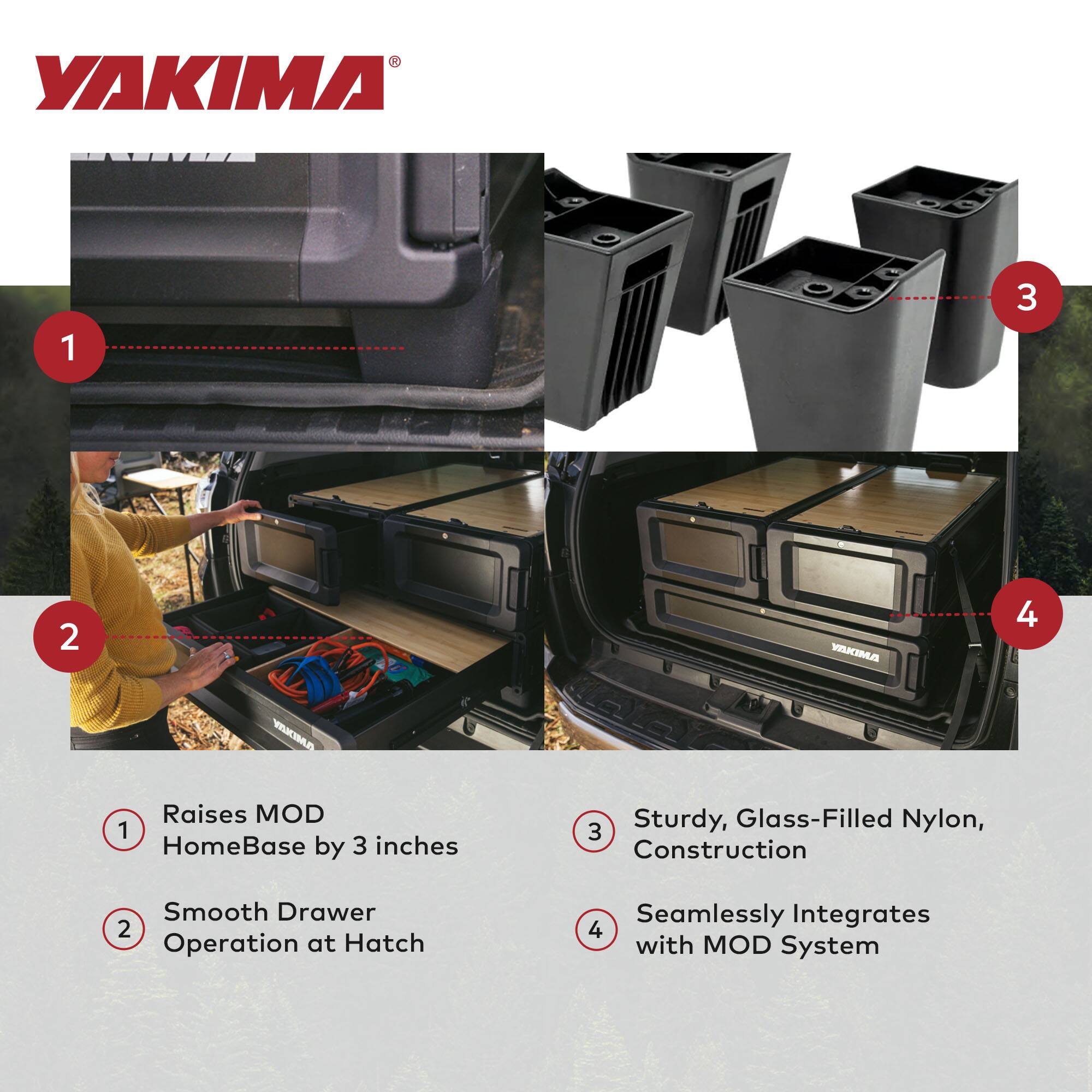 YAKIMA

1. Raises MOD HomeBase by 3 inches
2. Smooth Drawer Operation at Hatch
3. Sturdy, Glass-Filled Nylon, Construction
4. Seamlessly Integrates with MOD System