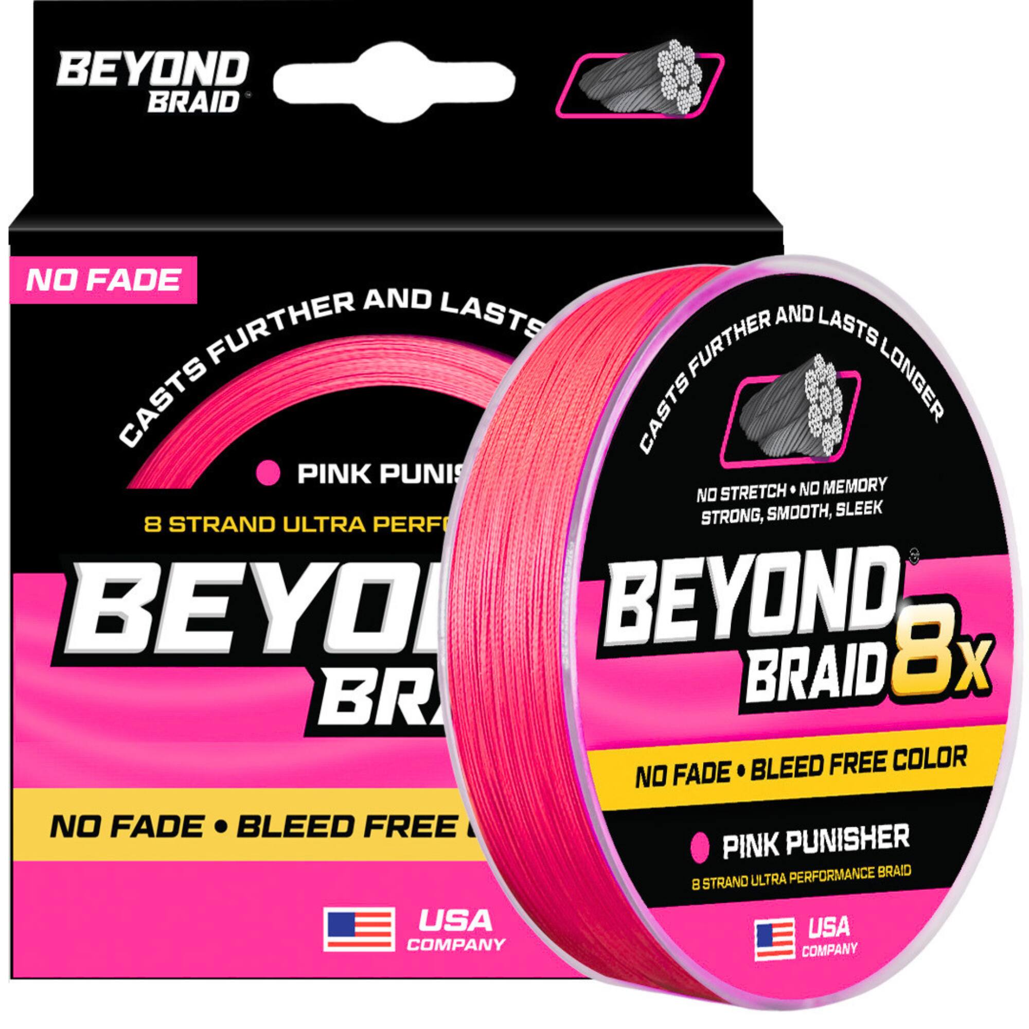 BEYOND BRAID NO FADE AND FURTHER LASTS AND LASTS FURTHER LONGER CASTS CASTS PINK PUNI NO STRETCH NO MEMORY STRONG, SMOOTH, SLEEK 8 STRAND ULTRA PERF BEYOND, 8x BRAID BLEED FREE COLOR NO FADE NO FADE BLEED FREE USA COMPANY PINK PUNISHER PERFORMANCE BRAID