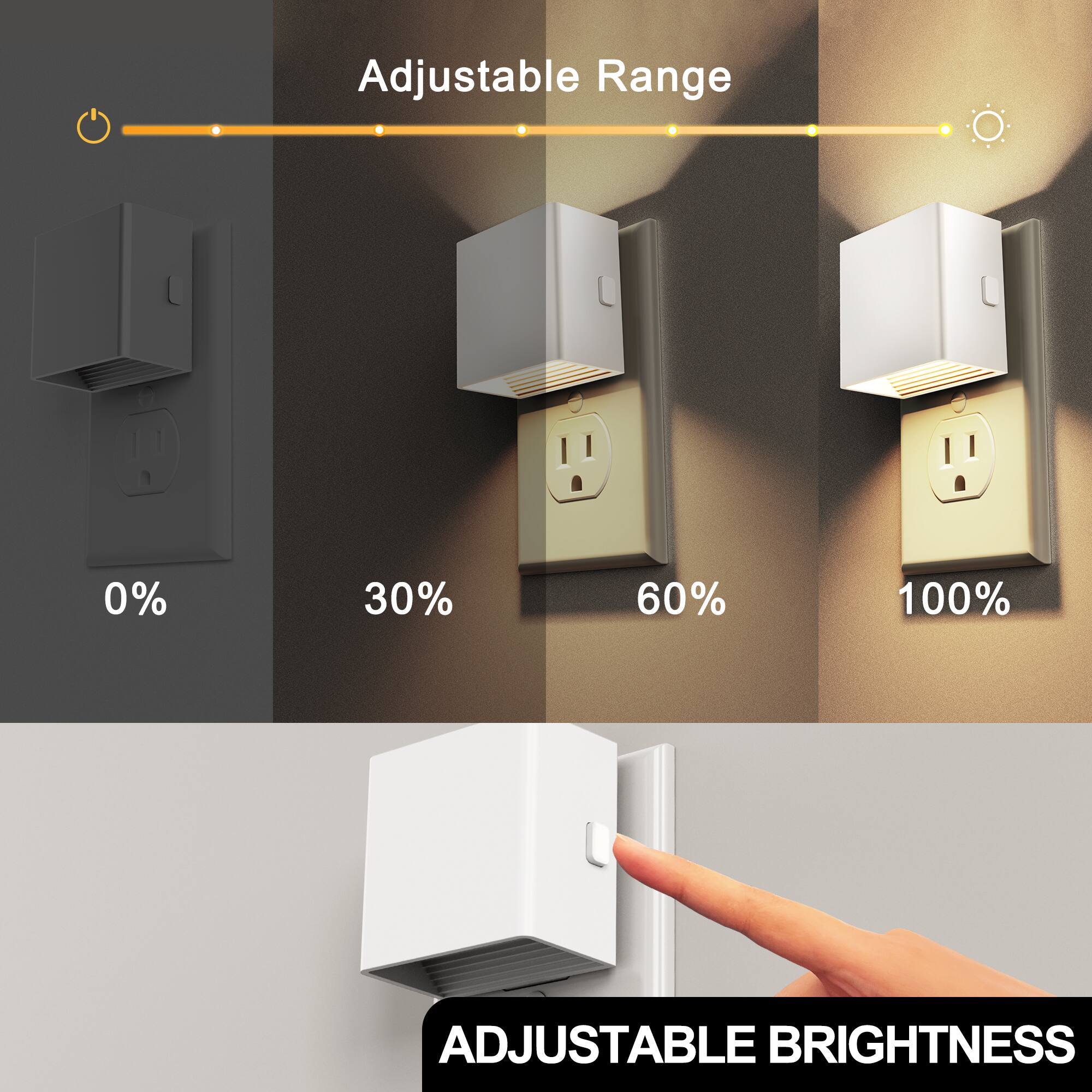 Adjustable Range  
0%  
30%  
60%  
100%  
ADJUSTABLE BRIGHTNESS