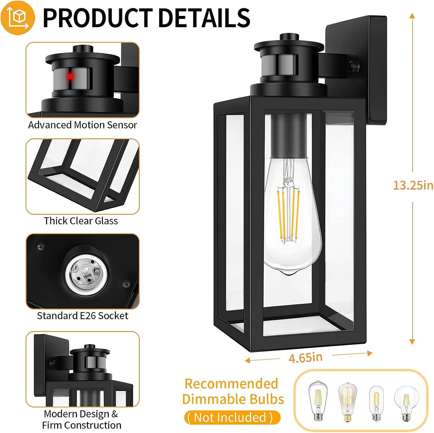 PRODUCT DETAILS

- Advanced Motion Sensor
- Thick Clear Glass
- Standard E26 Socket
- Modern Design & Firm Construction
- Recommended Dimmable Bulbs (Not Included)

Dimensions:
- Height: 13.25in
- Width: 4.65in