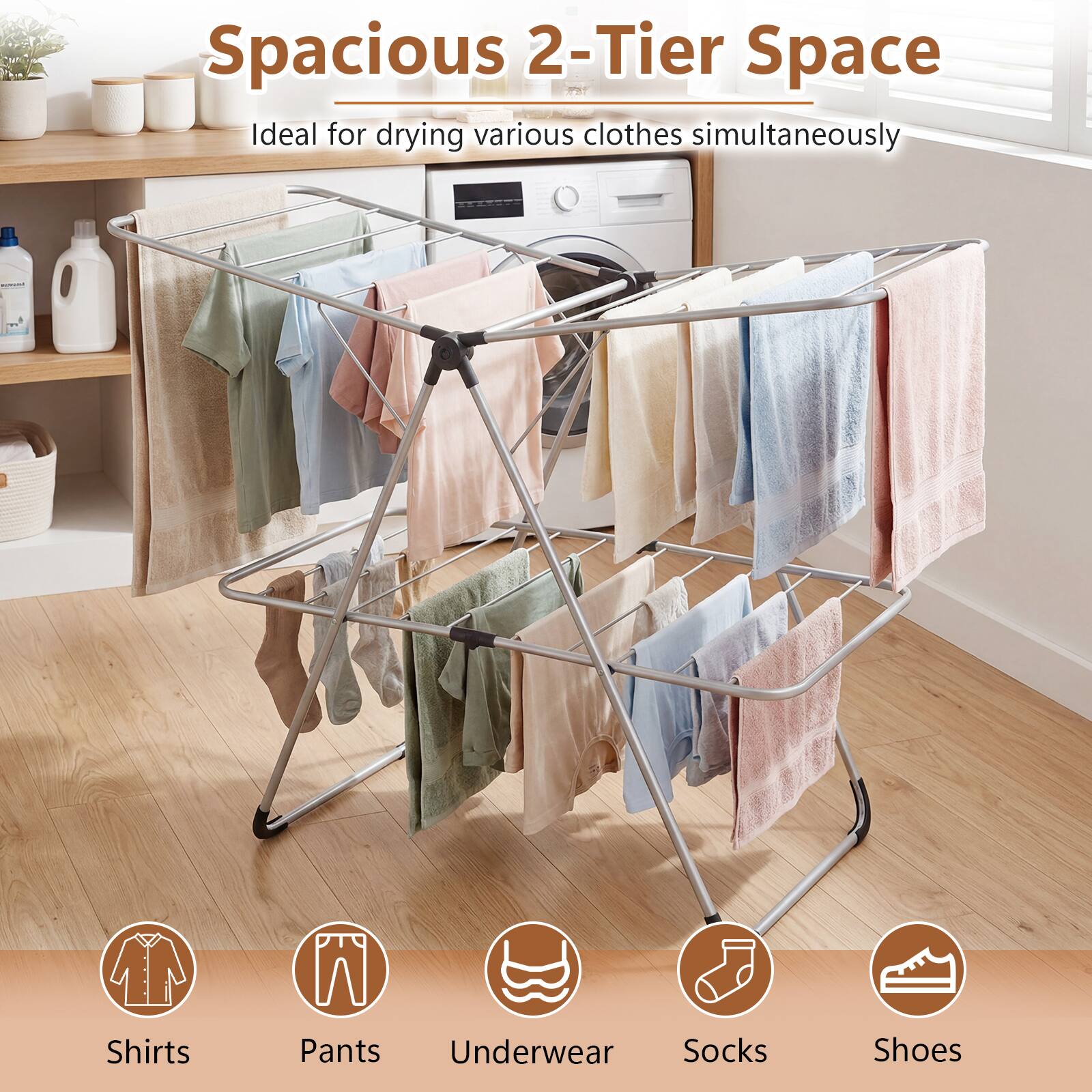 Spacious 2-Tier Space  
Ideal for drying various clothes simultaneously  
Shirts, Pants, Underwear, Socks, Shoes