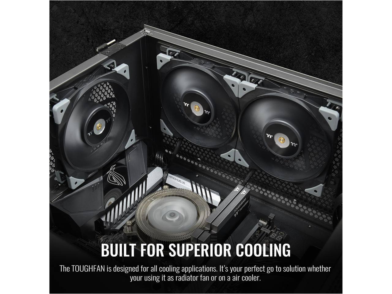 BUILT FOR SUPERIOR COOLING

The TOUGHFAN is designed for all cooling applications. It's your perfect go-to solution whether you're using it as a radiator fan or on an air cooler.