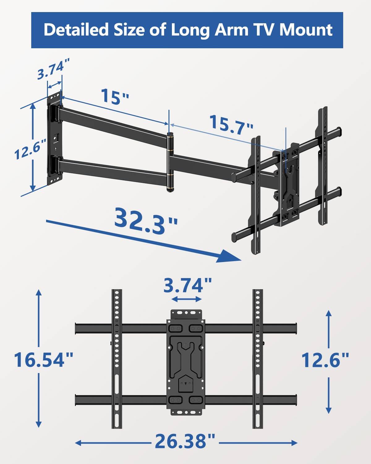 Detailed Size of Long Arm TV Mount

- 3.74"
- 15"
- 15.7"
- 12.6"
- 32.3"
- 3.74"
- 16.54"
- 12.6"
- 26.38"
