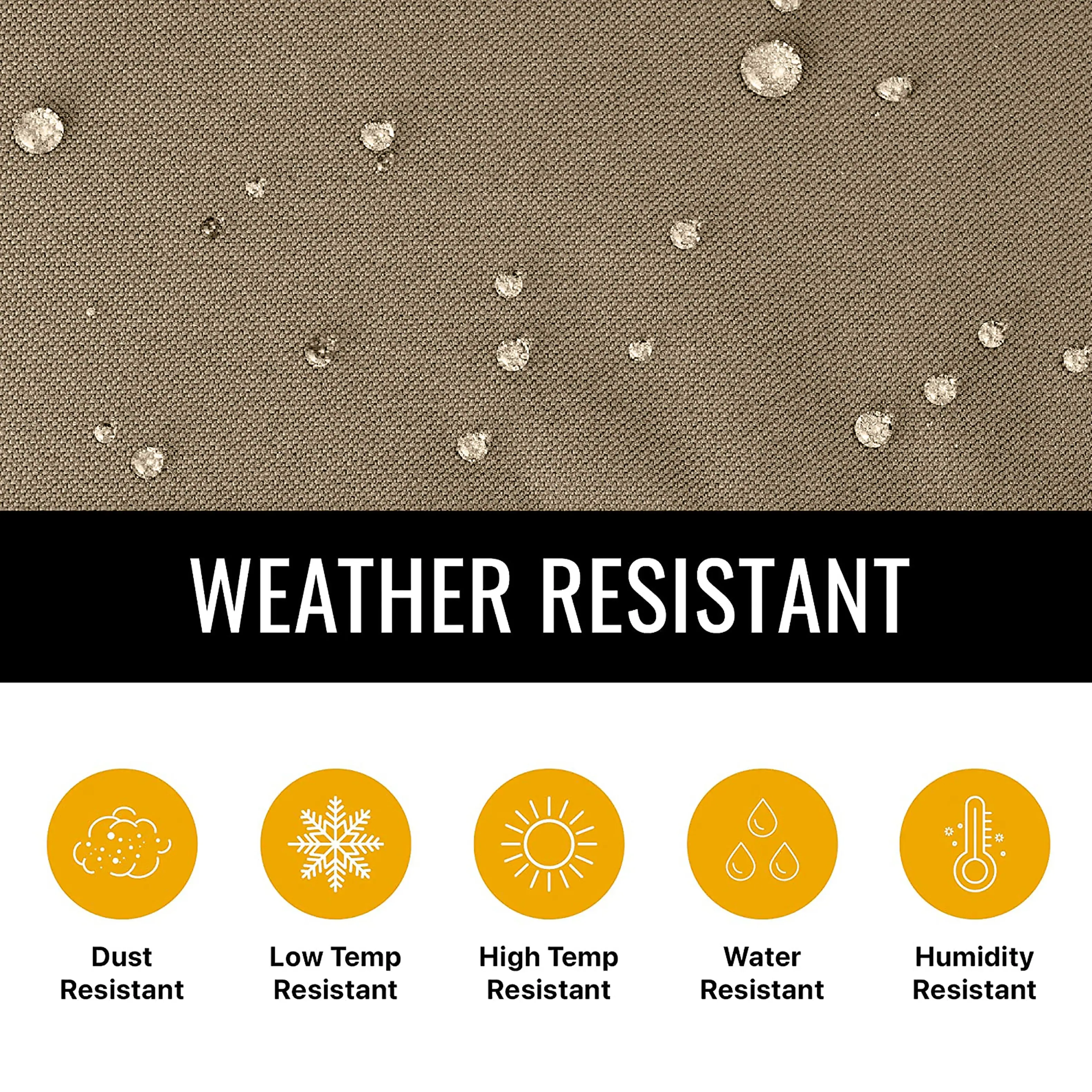 WEATHER RESISTANT

- Dust Resistant
- Low Temp Resistant
- High Temp Resistant
- Water Resistant
- Humidity Resistant