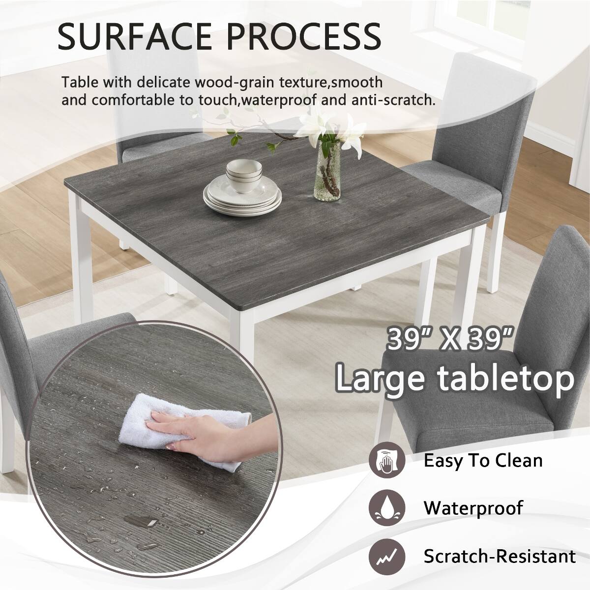 SURFACE PROCESS

Table with delicate wood-grain texture, smooth and comfortable to touch, waterproof and anti-scratch.

39" X 39" Large tabletop

Easy To Clean

Waterproof

Scratch-Resistant