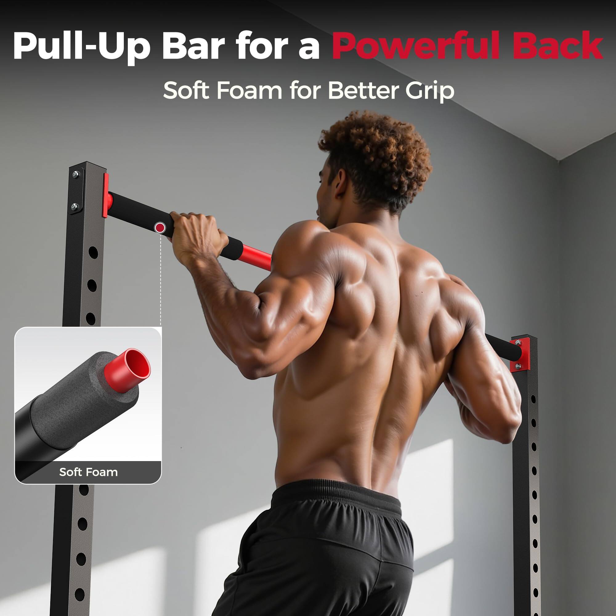 Pull-Up Bar for a Powerful Back  
Soft Foam for Better Grip