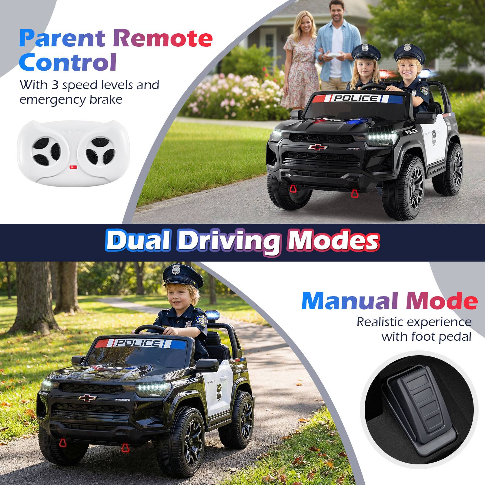 Parent Remote Control  
With 3 speed levels and emergency brake  

Dual Driving Modes  

Manual Mode  
Realistic experience with foot pedal