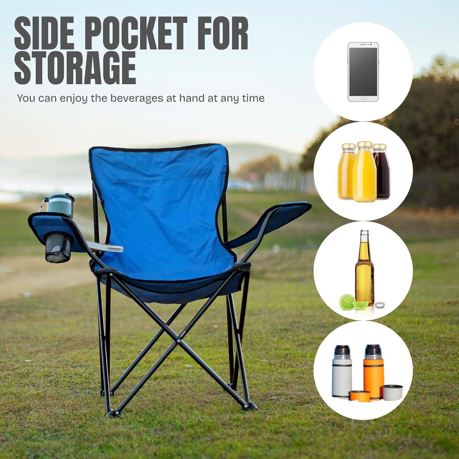 SIDE POCKET FOR STORAGE  
You can enjoy the beverages at hand at any time