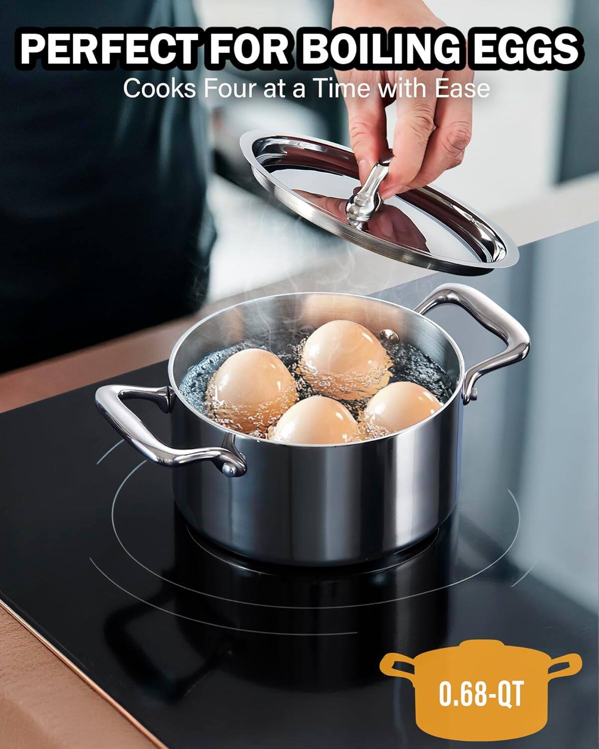 PERFECT FOR BOILING EGGS  
Cooks Four at a Time with Ease  
0.68-QT