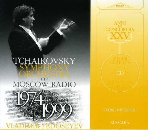 RELIEF  
ANNI IN CONCORDIA XXV  
SILVER EDITION  
SYMPHONY ORCHESTRA OF MOSCOW RADIO  
ILBILAUMS EDITION  
21976 975 76 1974 9020983 01083 10oh  
1999 - DARGOMYZHSKY -  
RUSSALKA  
VLADIMIR FEDOSEYEV  

TCHAIKOVSKY  
SYMPHONY ORCHESTRA  
OF MOSCOW RADIO  
1974 - 1999  
VLADIMIR FEDOSEYEV
