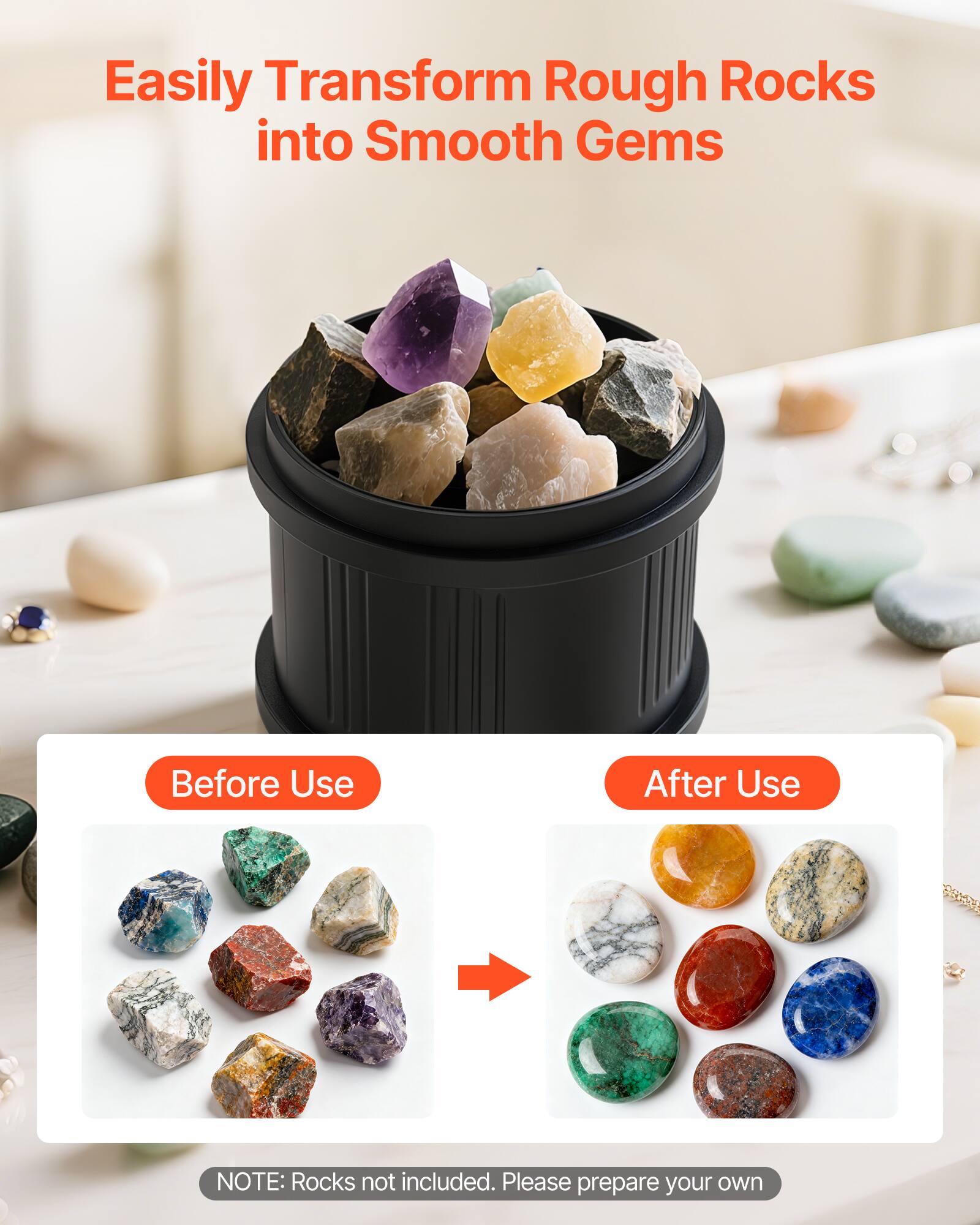 Easily Transform Rough Rocks into Smooth Gems

Before Use

After Use

NOTE: Rocks not included. Please prepare your own