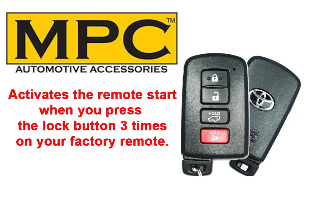 MPC  
AUTOMOTIVE ACCESSORIES  

Activates the remote start when you press the lock button 3 times on your factory remote.  

HOLD  
HOLD