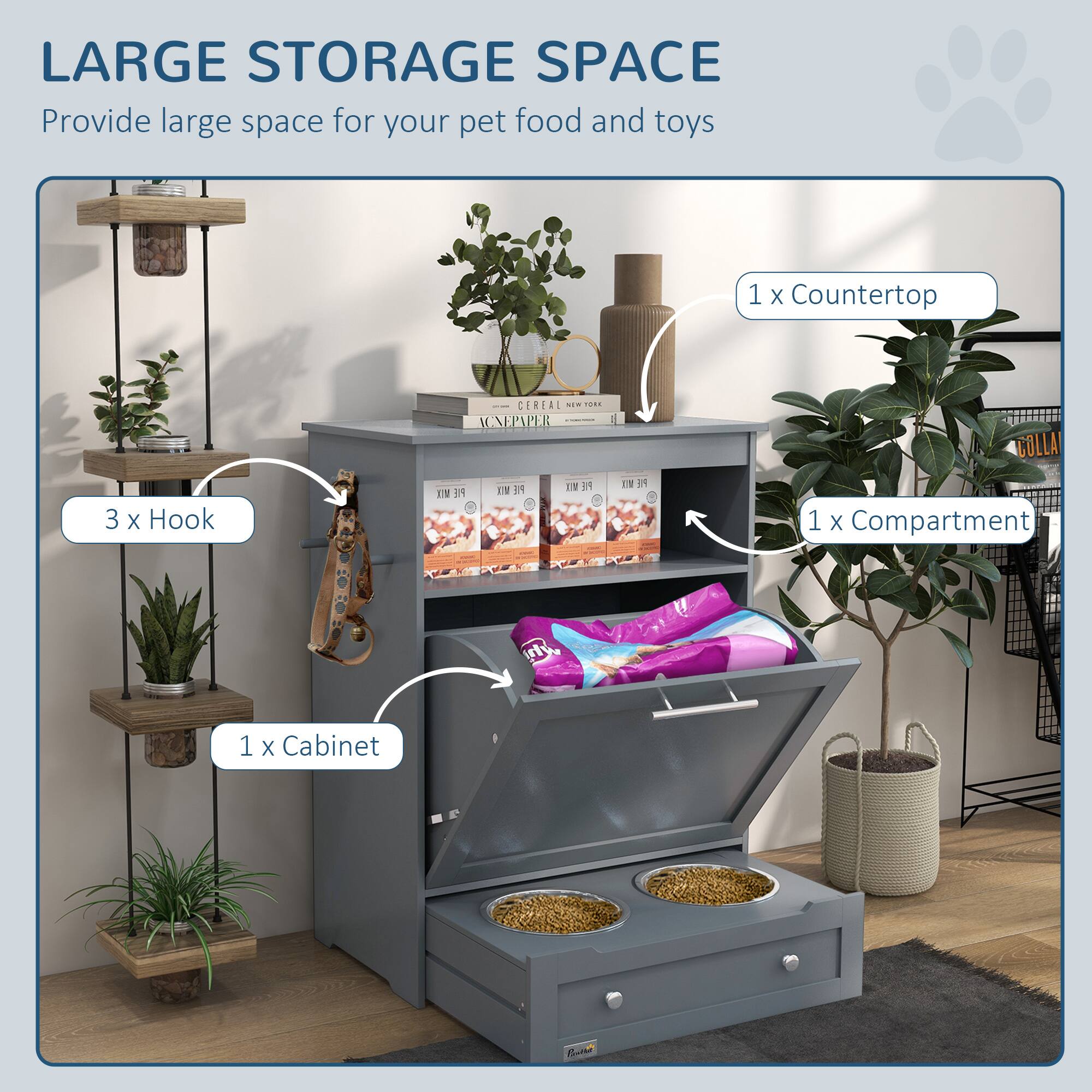 LARGE STORAGE SPACE  
Provide large space for your pet food and toys  

- 1 x Countertop  
- 3 x Hook  
- 1 x Cabinet  
- 1 x Compartment