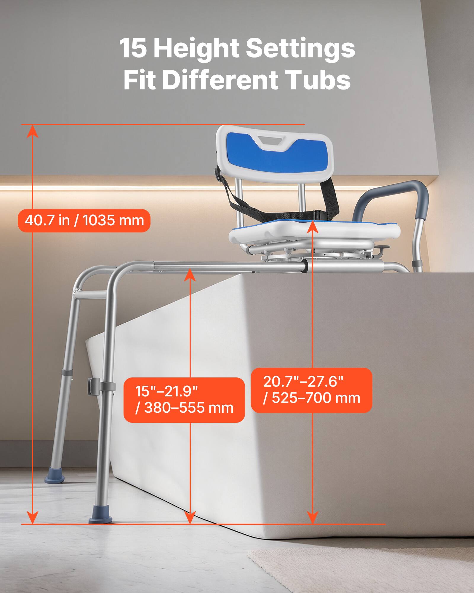15 Height Settings Fit Different Tubs

40.7 in / 1035 mm

20.7" - 27.6" / 525-700 mm

15" - 21.9" / 380-555 mm