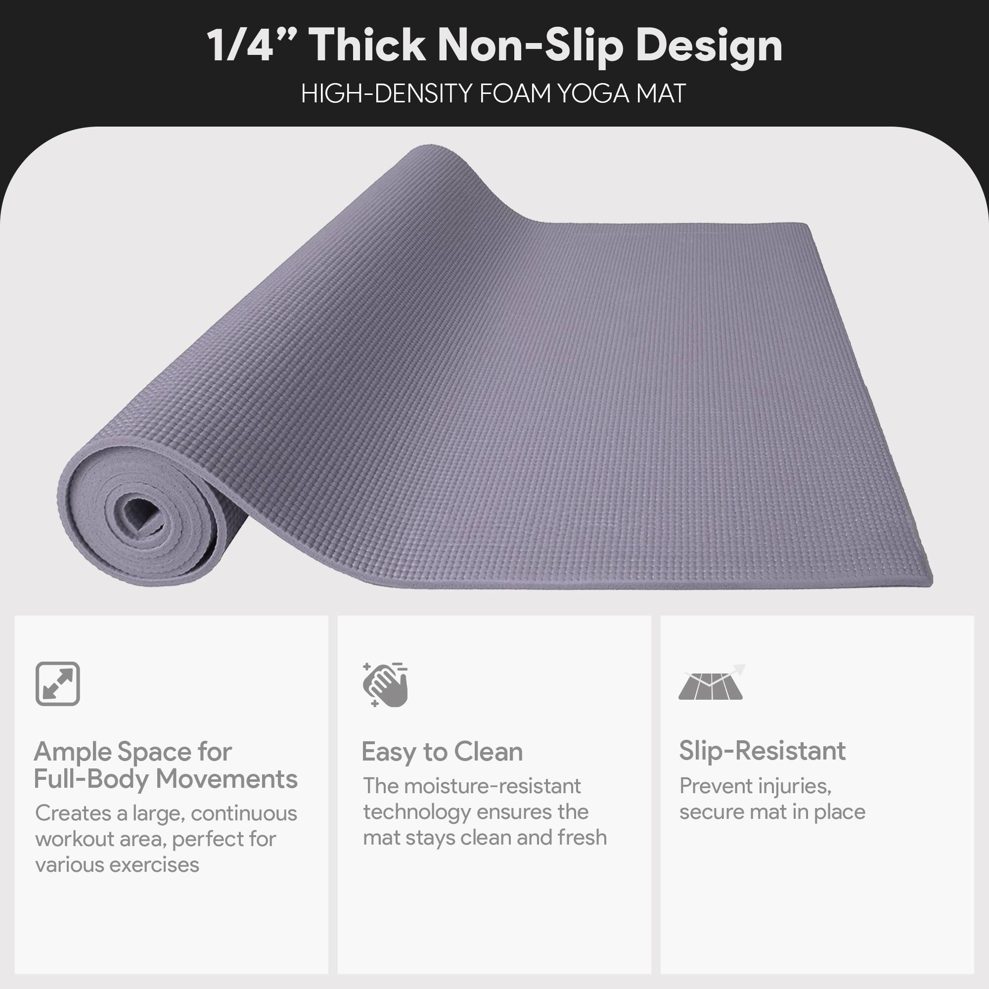1/4" Thick Non-Slip Design  
HIGH-DENSITY FOAM YOGA MAT  

Ample Space for Full-Body Movements  
Creates a large, continuous workout area, perfect for various exercises  

Easy to Clean  
The moisture-resistant technology ensures the mat stays clean and fresh  

Slip-Resistant  
Prevent injuries, secure mat in place