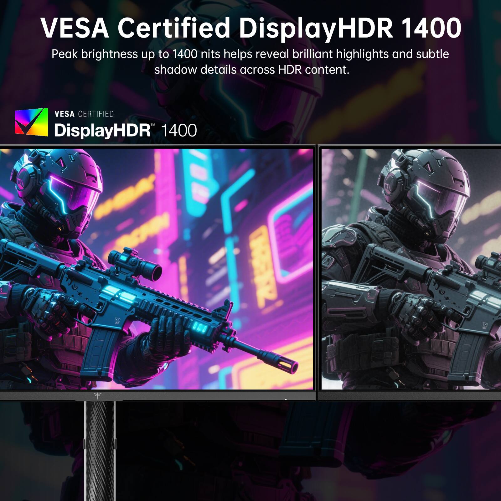 VESA Certified DisplayHDR 1400  
Peak brightness up to 1400 nits helps reveal brilliant highlights and subtle shadow details across HDR content.  
VESA CERTIFIED  
DisplayHDR™ 1400