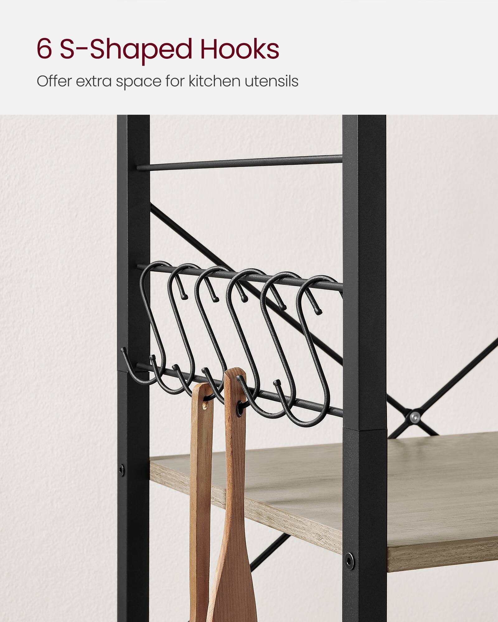 6 S-Shaped Hooks  
Offer extra space for kitchen utensils
