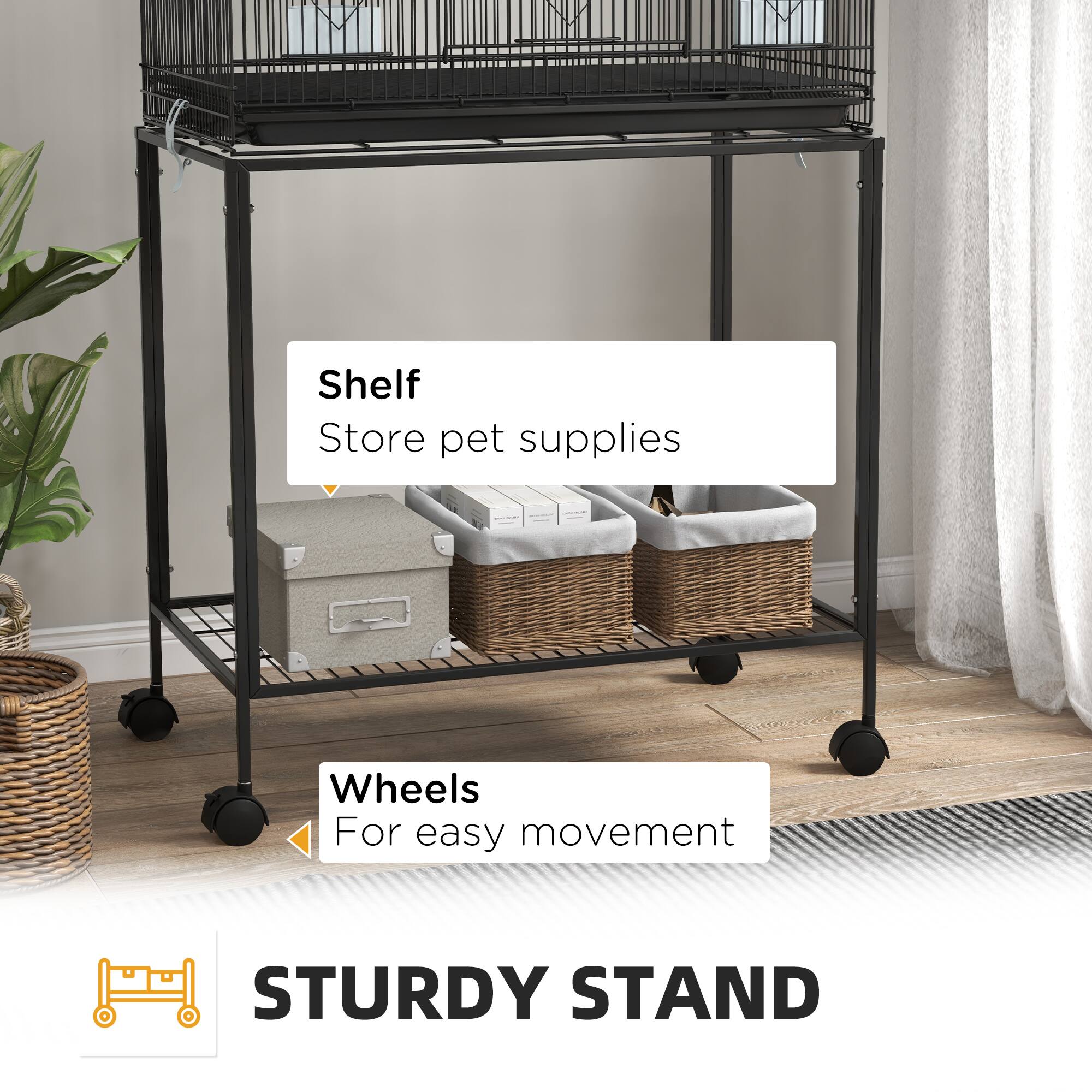 Shelf  
Store pet supplies  

Wheels  
For easy movement  

STURDY STAND