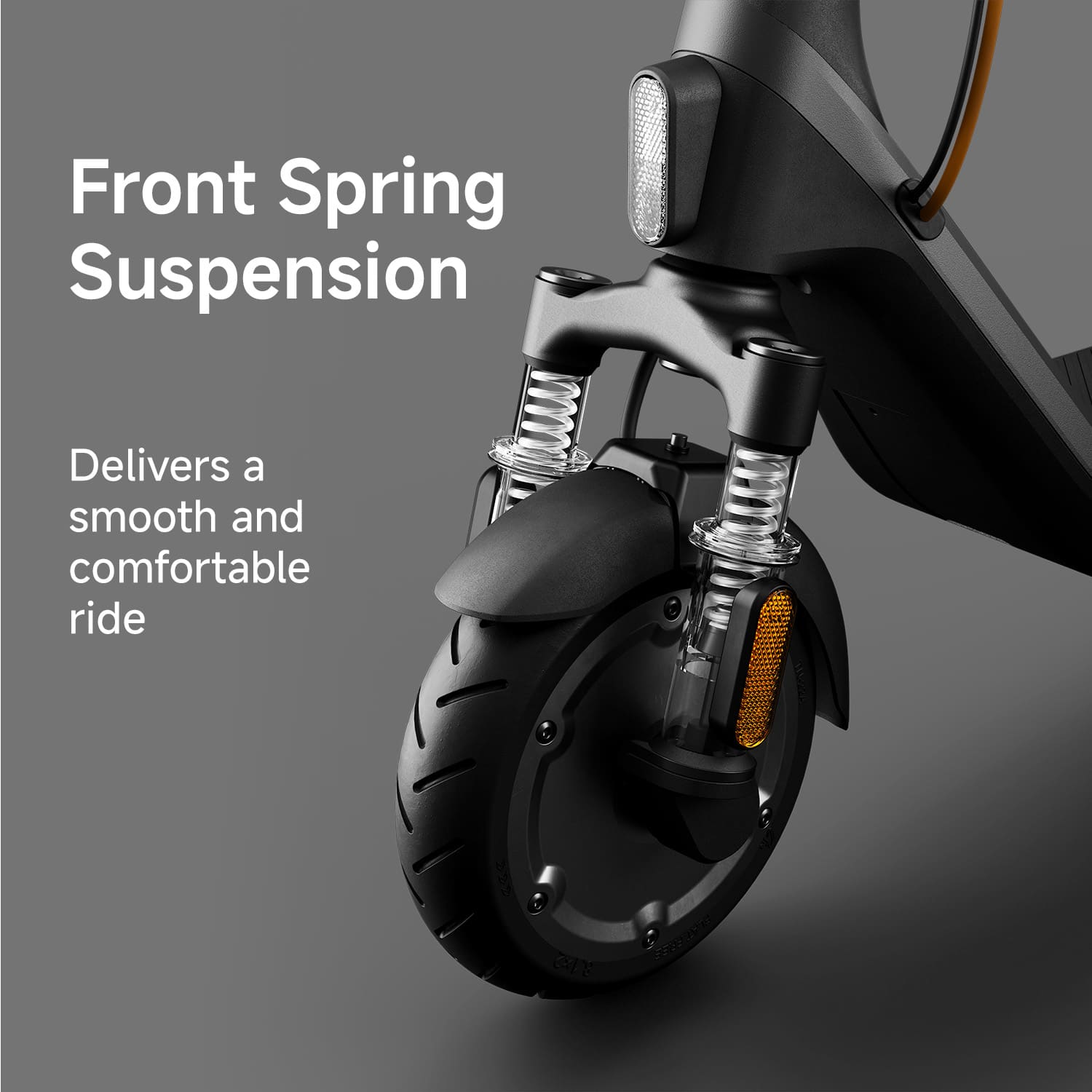 Front Spring Suspension Delivers a smooth and comfortable ride.