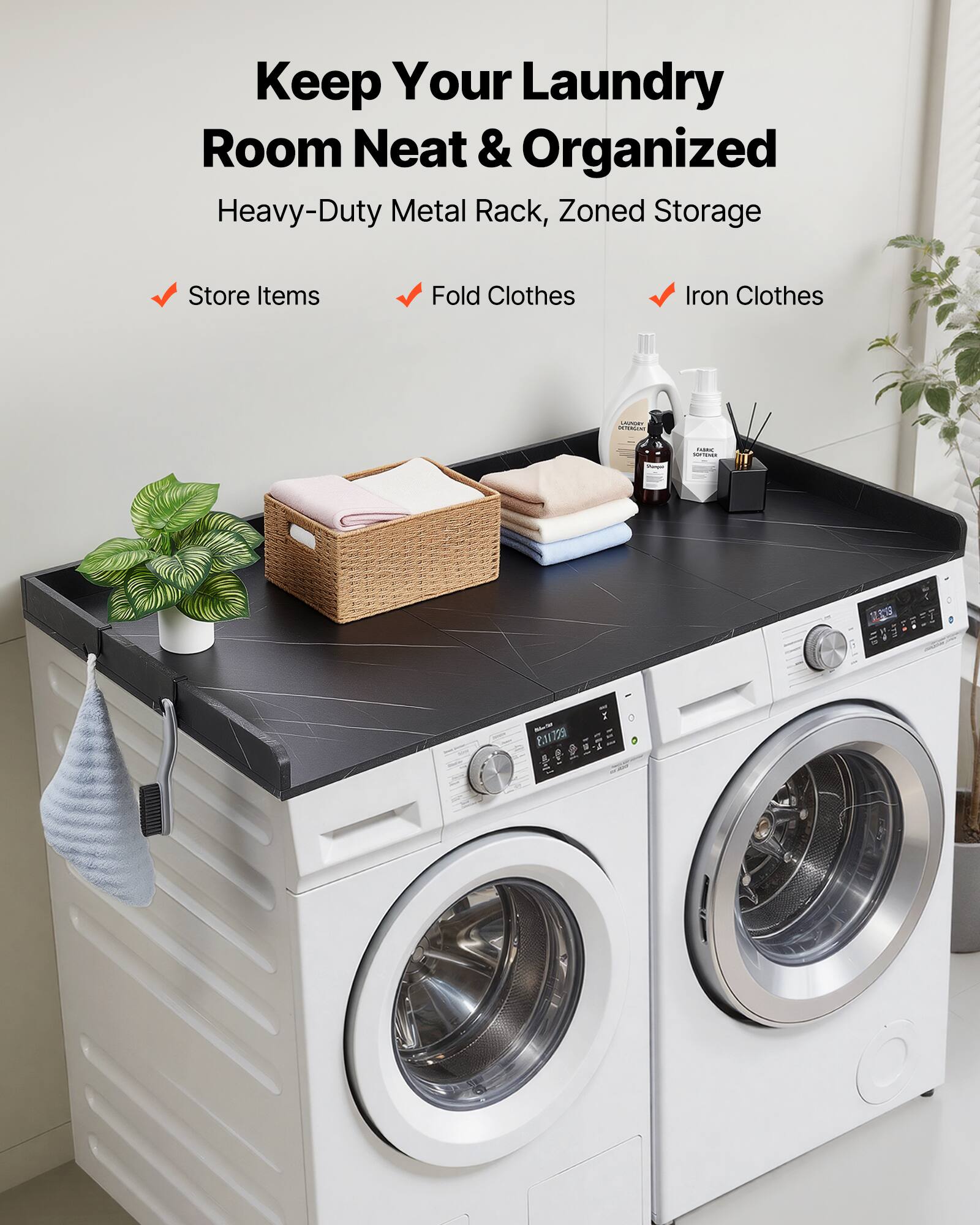 Keep Your Laundry Room Neat & Organized  
Heavy-Duty Metal Rack, Zoned Storage  
Store Items  
Fold Clothes  
Iron Clothes