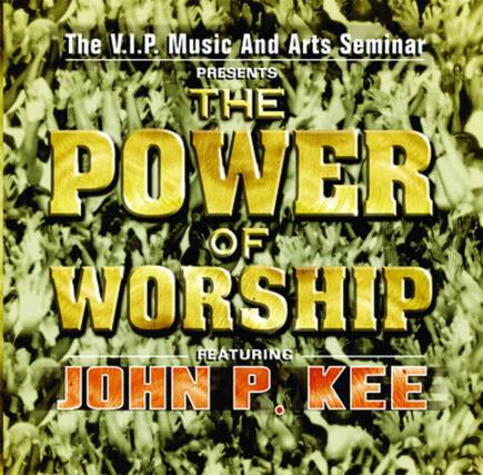 The V.I.P. Music And Arts Seminar
presents
THE POWER OF WORSHIP
featuring
JOHN P. KEE