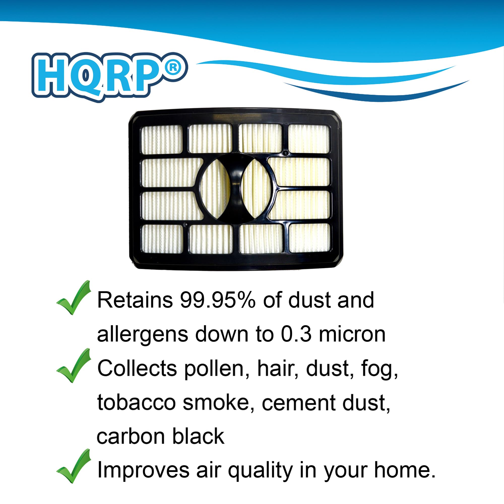 HQRP Retains 99.95% of dust and allergens down to 0.3 micron. Collects pollen, hair, dust, fog, tobacco smoke, cement dust, carbon black. Improves air quality in your home.