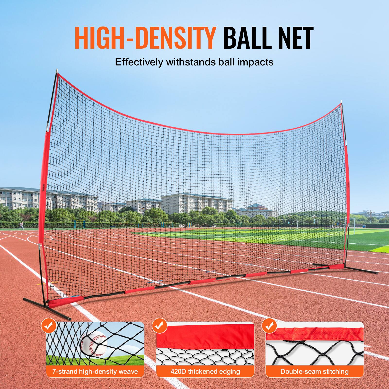 HIGH-DENSITY BALL NET  
Effectively withstands ball impacts  

- 7-strand high-density weave  
- 420D thickened edging  
- Double-seam stitching