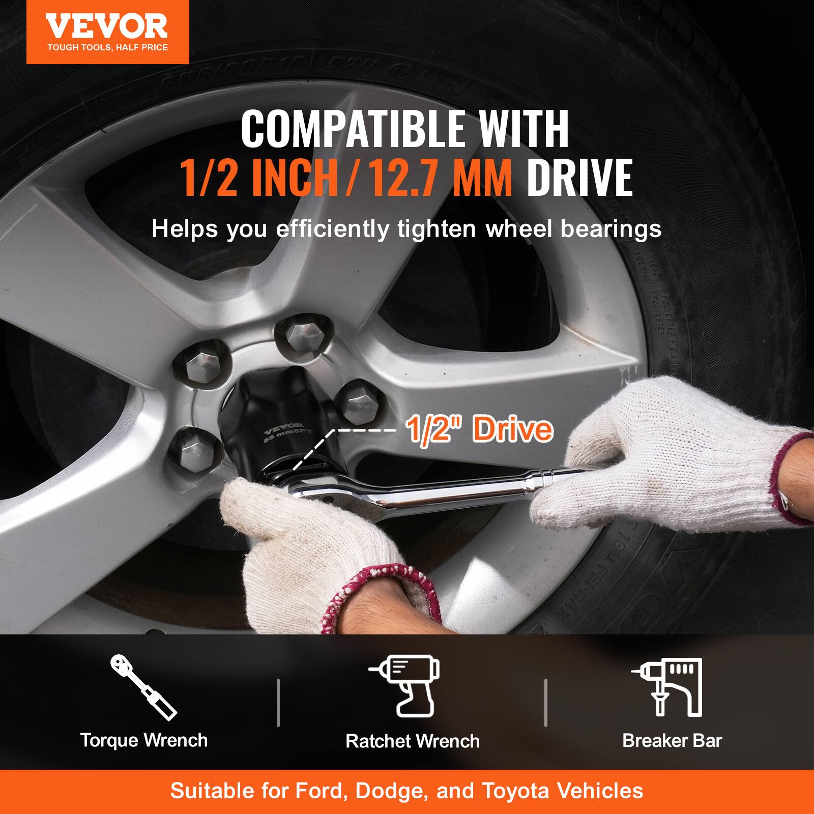 VEVOR TOUGH TOOLS, HALF PRICE

COMPATIBLE WITH 1/2 INCH / 12.7 MM DRIVE

Helps you efficiently tighten wheel bearings

1/2" Drive

Torque Wrench | Ratchet Wrench | Breaker Bar

Suitable for Ford, Dodge, and Toyota Vehicles