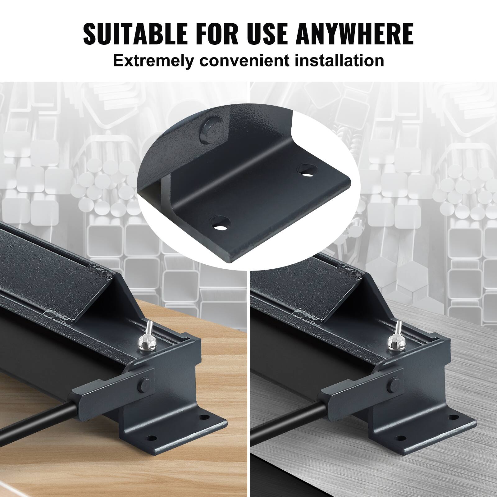 SUITABLE FOR USE ANYWHERE  
Extremely convenient installation