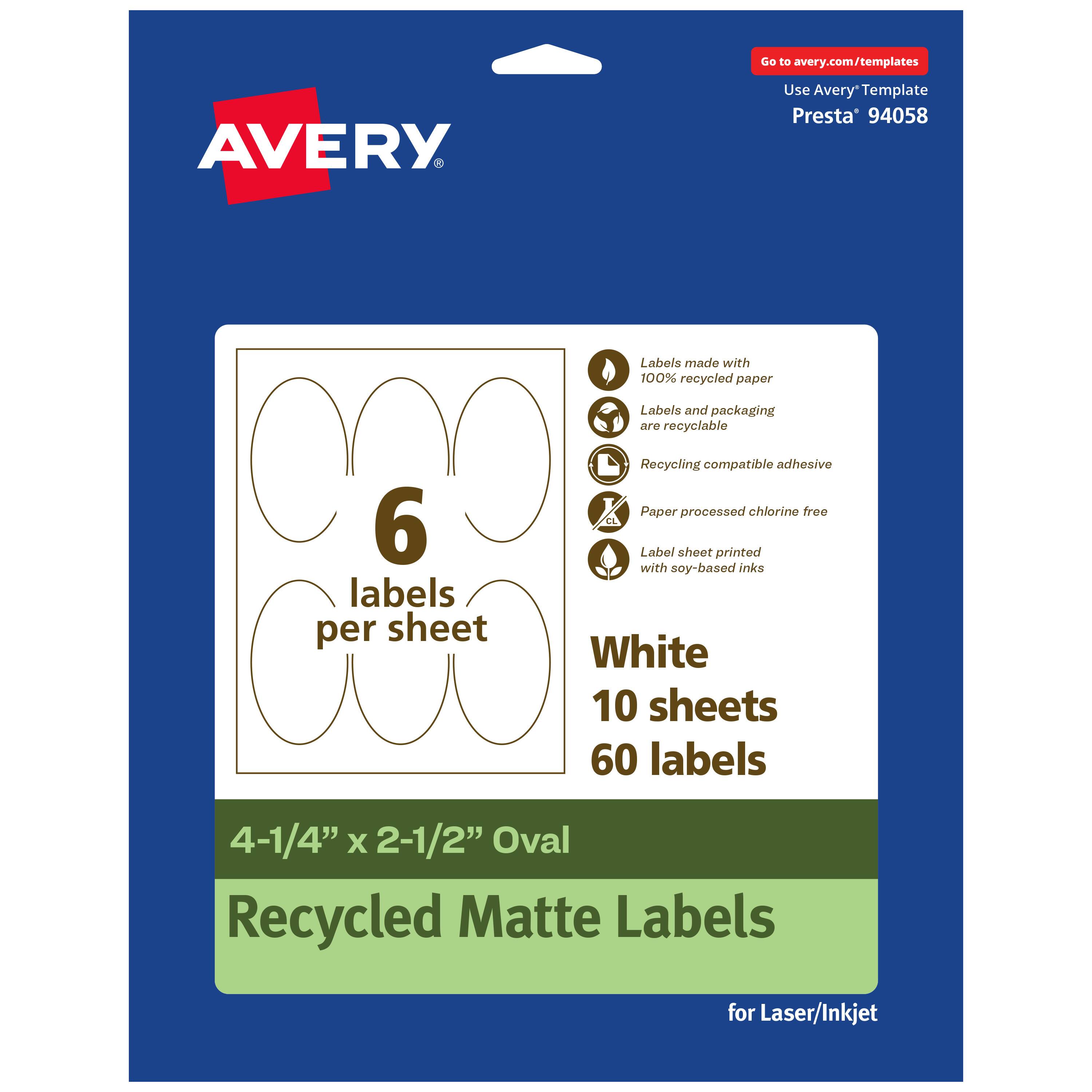 Go to avery.com/templates  
AVERY  
Use Avery™ Template Presta™ 94058  

Labels made with 100% recycled paper  
Labels and packaging are recyclable  
Recycling compatible adhesive  
Paper processed chlorine free  
Label sheet printed with soy-based inks  

White  
10 sheets  
60 labels  

4-1/4" x 2-1/2" Oval  
Recycled Matte Labels  
for Laser/Inkjet
