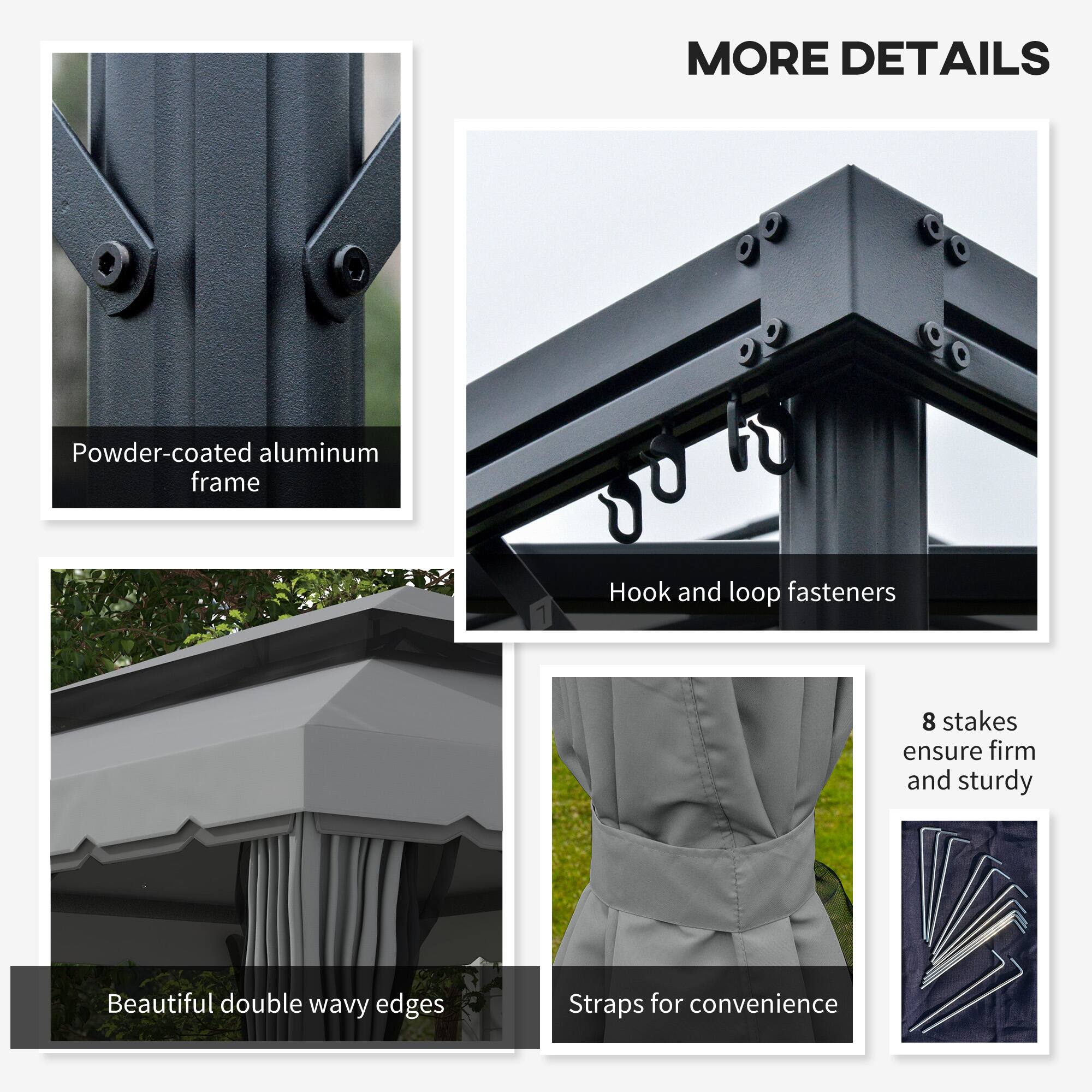 MORE DETAILS

- Powder-coated aluminum frame
- Hook and loop fasteners
- 8 stakes ensure firm and sturdy
- Beautiful double wavy edges
- Straps for convenience