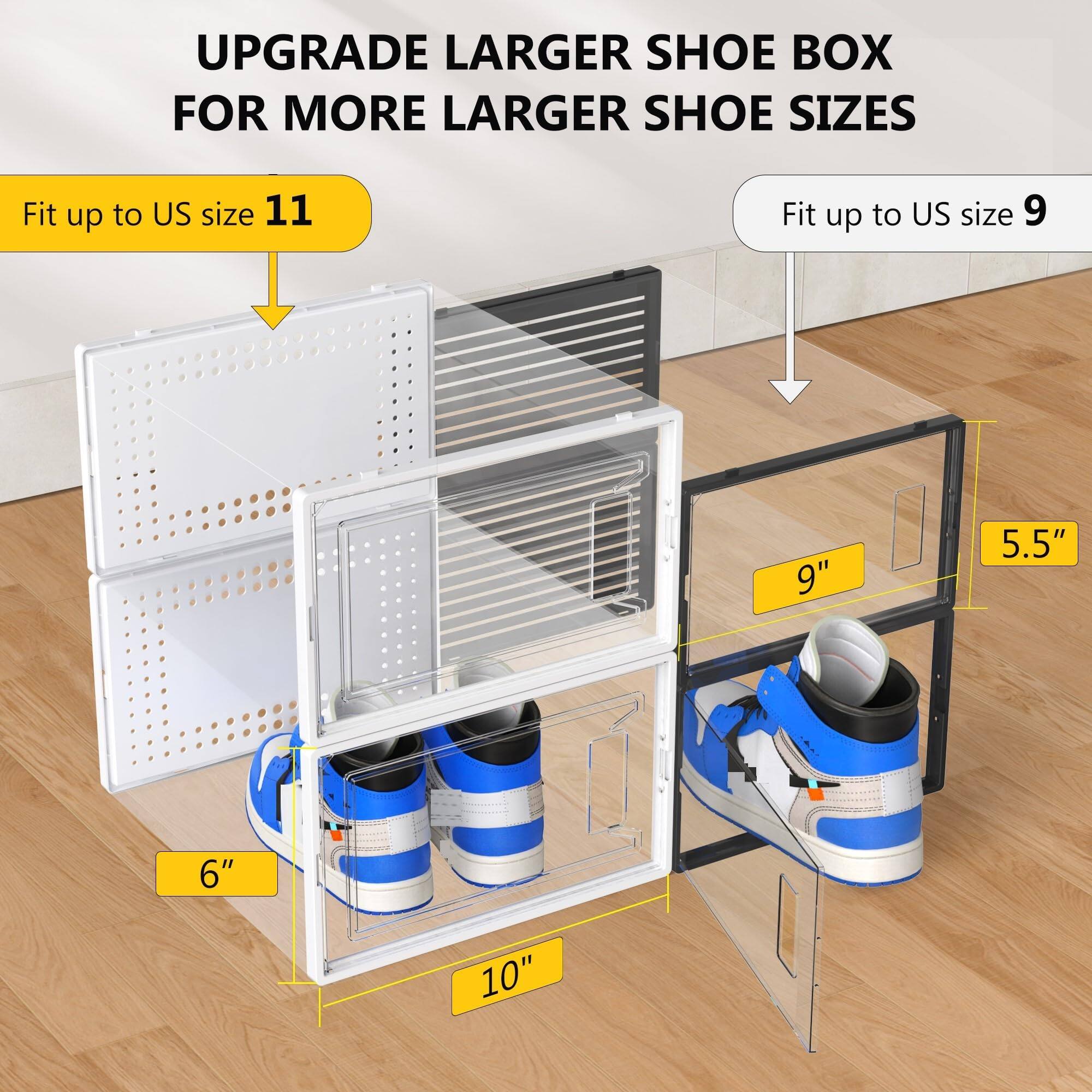 UPGRADE LARGER SHOE BOX FOR MORE LARGER SHOE SIZES

Fit up to US size 11

Fit up to US size 9

6" 10" 9" 5.5"