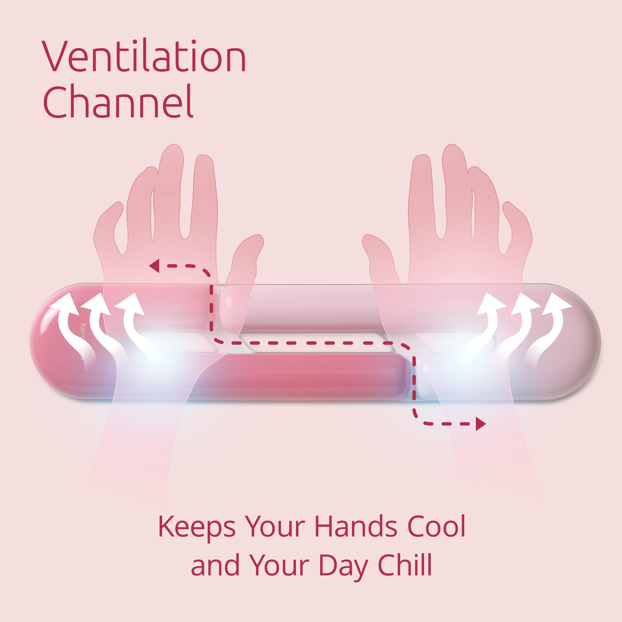 Ventilation Channel  
Keeps Your Hands Cool and Your Day Chill