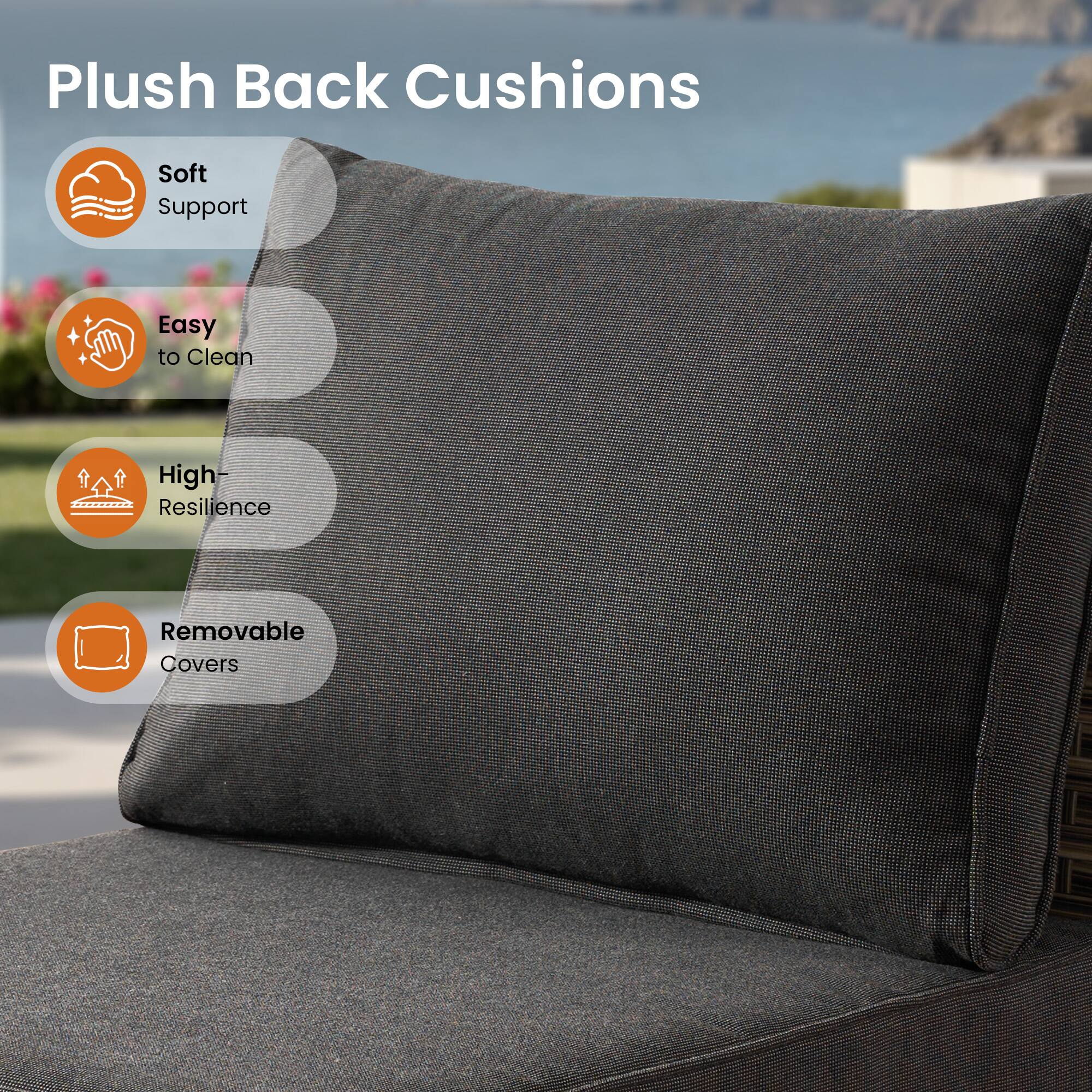 Plush Back Cushions

- Soft Support
- Easy to Clean
- High Resilience
- Removable Covers