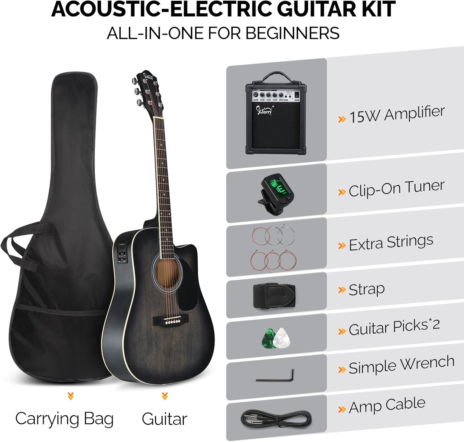ACOUSTIC-ELECTRIC GUITAR KIT ALL-IN-ONE FOR BEGINNERS

- 15W Amplifier
- Clip-On Tuner
- Extra Strings
- Strap
- Guitar Picks*2
- Simple Wrench
- Amp Cable

Carrying Bag
Guitar