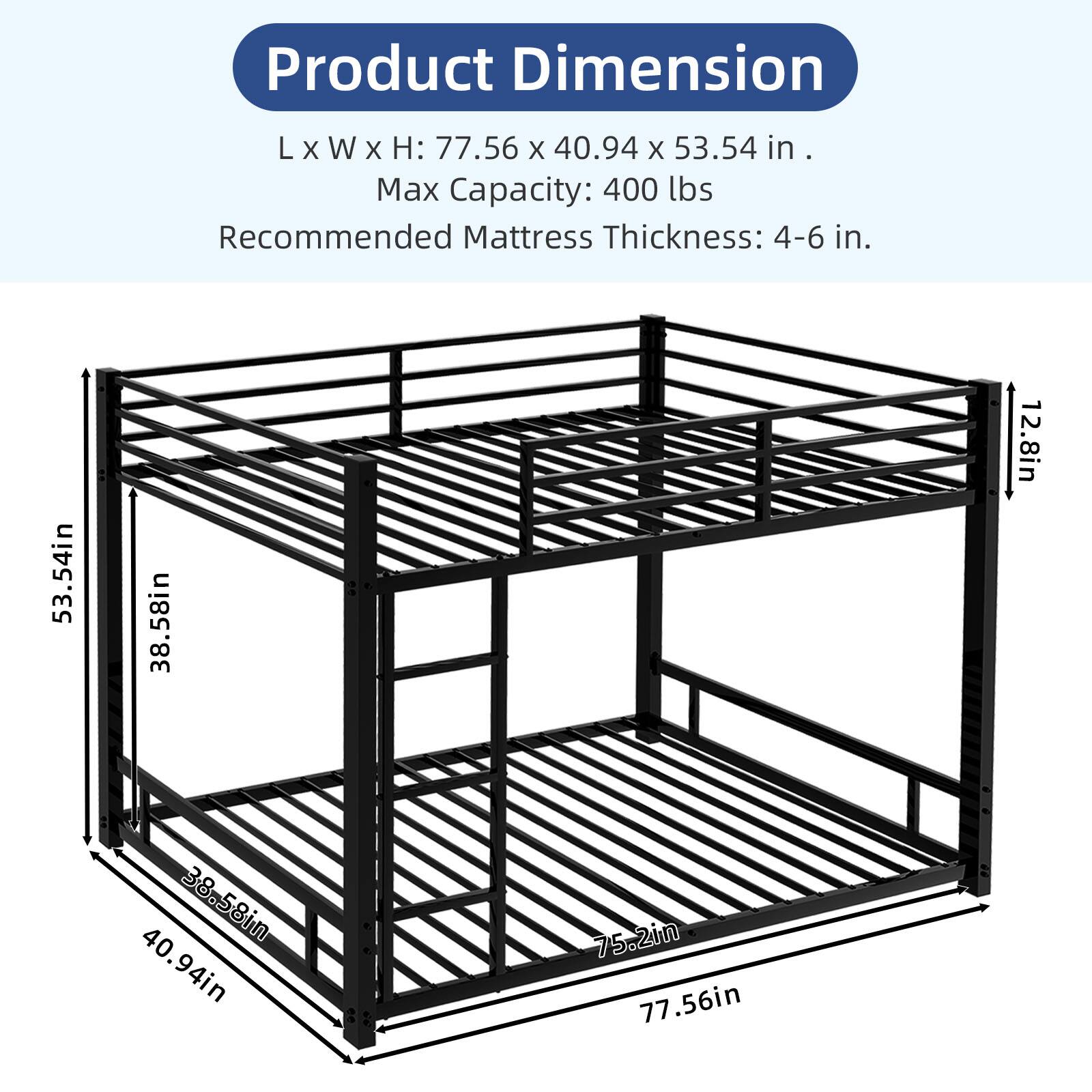 Product Dimension L X W X H: 77.56 X 40.94 X 53.54 in.  
Max Capacity: 400 lbs  
Recommended Mattress Thickness: 4-6 in.  

53.54in  
38.58in  
12.8in  
38.58in  
40.94in  
75.2in  
77.56in