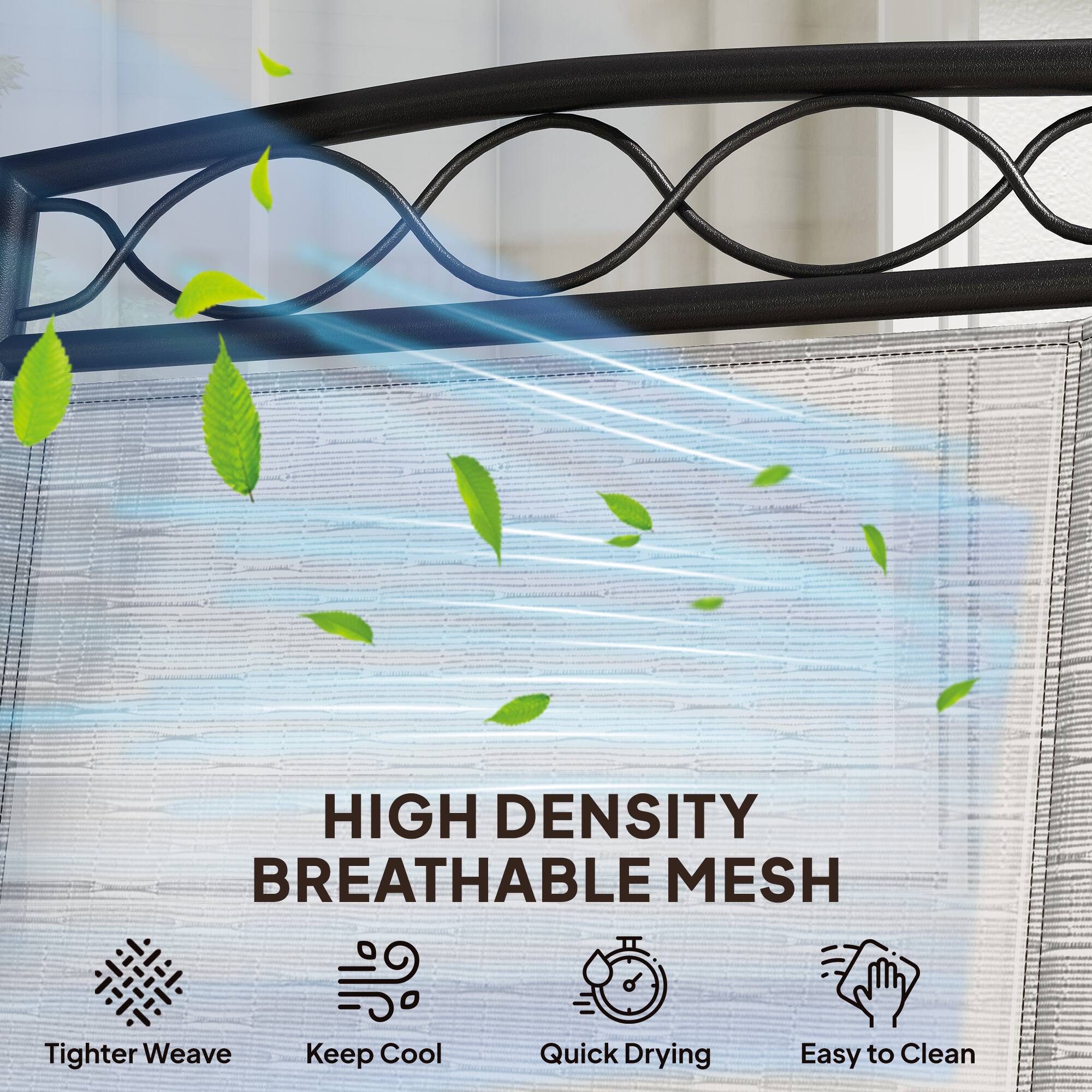 HIGH DENSITY BREATHABLE MESH  
Tighter Weave  
Keep Cool  
Quick Drying  
Easy to Clean