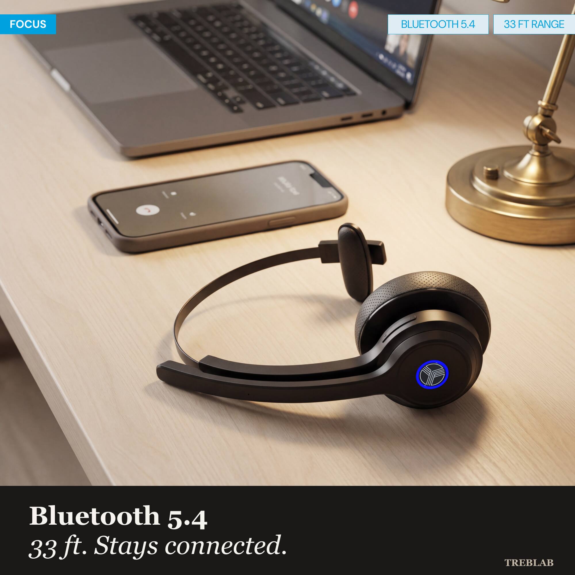 FOCUS

Bluetooth 5.4
33 ft. Stays connected.

TREBLAB