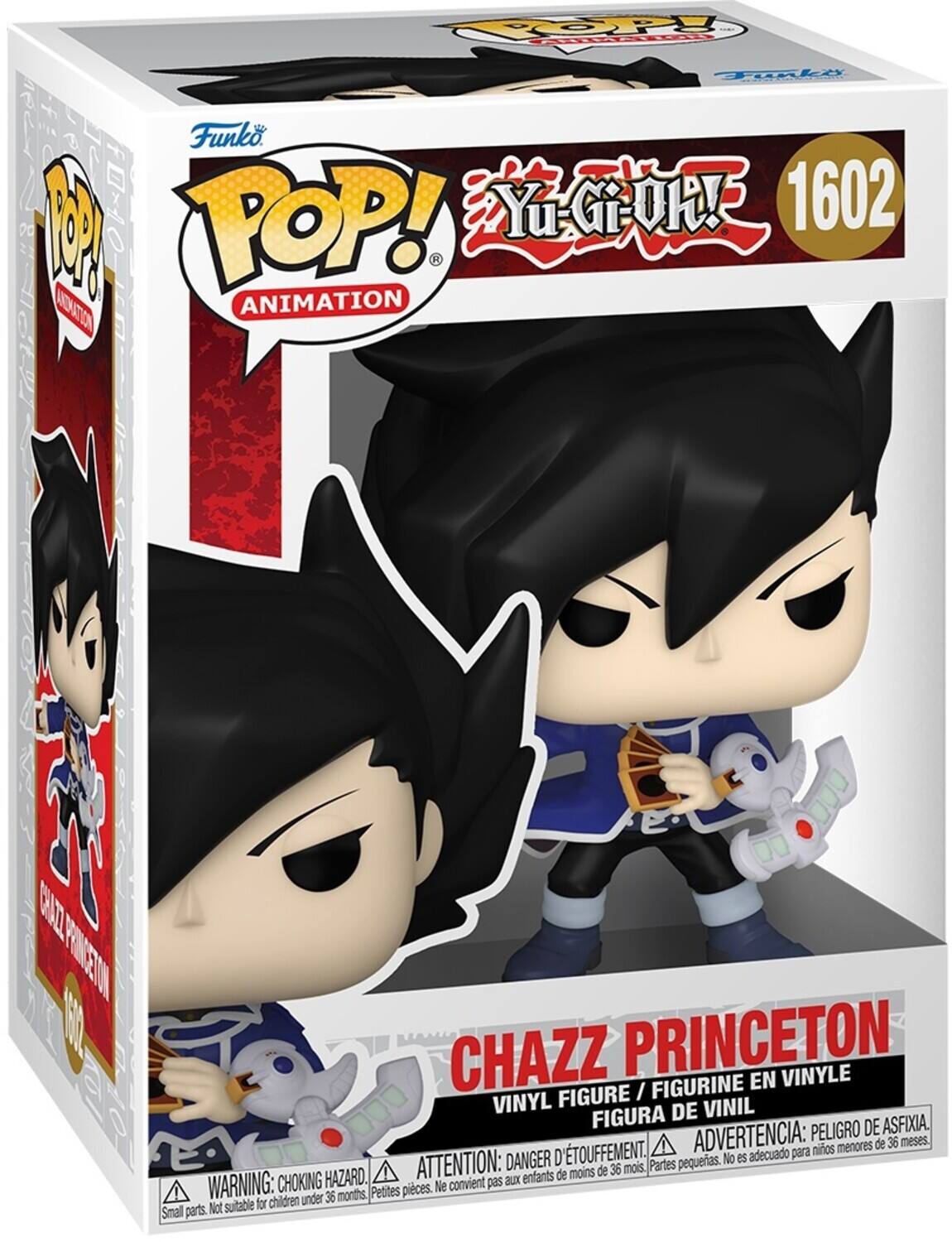 Funko POP! Yu-Gi-Oh! 1602 Animation

CHAZZ PRINCETON FIGURINE EN VINYLE FIGURE / FIGURINE EN VINYL FIGURA DE VINIL

ATTENTION: DANGER D'ÉTOUFFEMENT. Parties pequeñas. No es adecuado para niños menores de 36 meses.

WARNING: CHOKING HAZARD. Small parts. Not suitable for children under 36 months.

ADVERTENCIA: PELIGRO DE ASFIXIA. Pequeñas piezas. No conviene para niños menores de 36 meses.