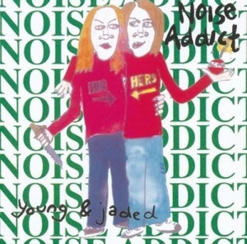 Noise Addict  
young & jaded