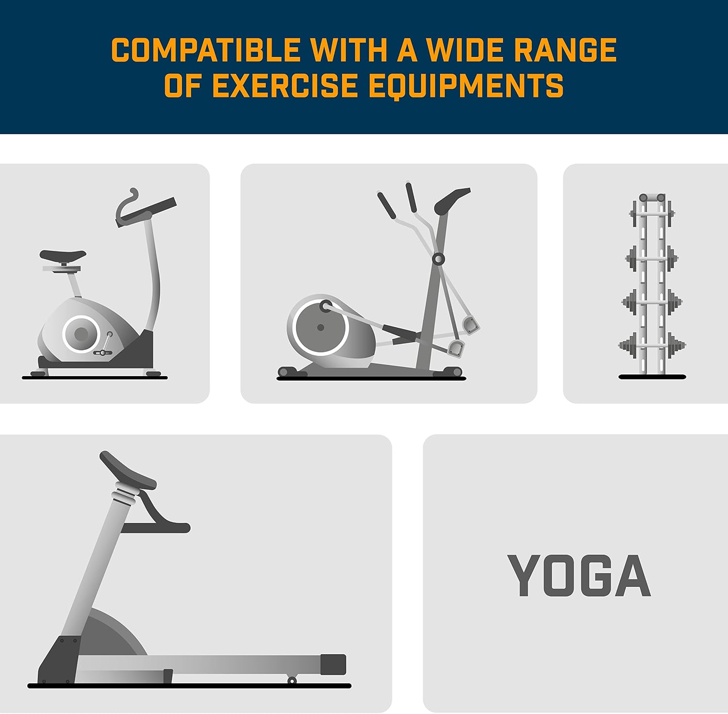 COMPATIBLE WITH A WIDE RANGE OF EXERCISE EQUIPMENTS

YOGA
