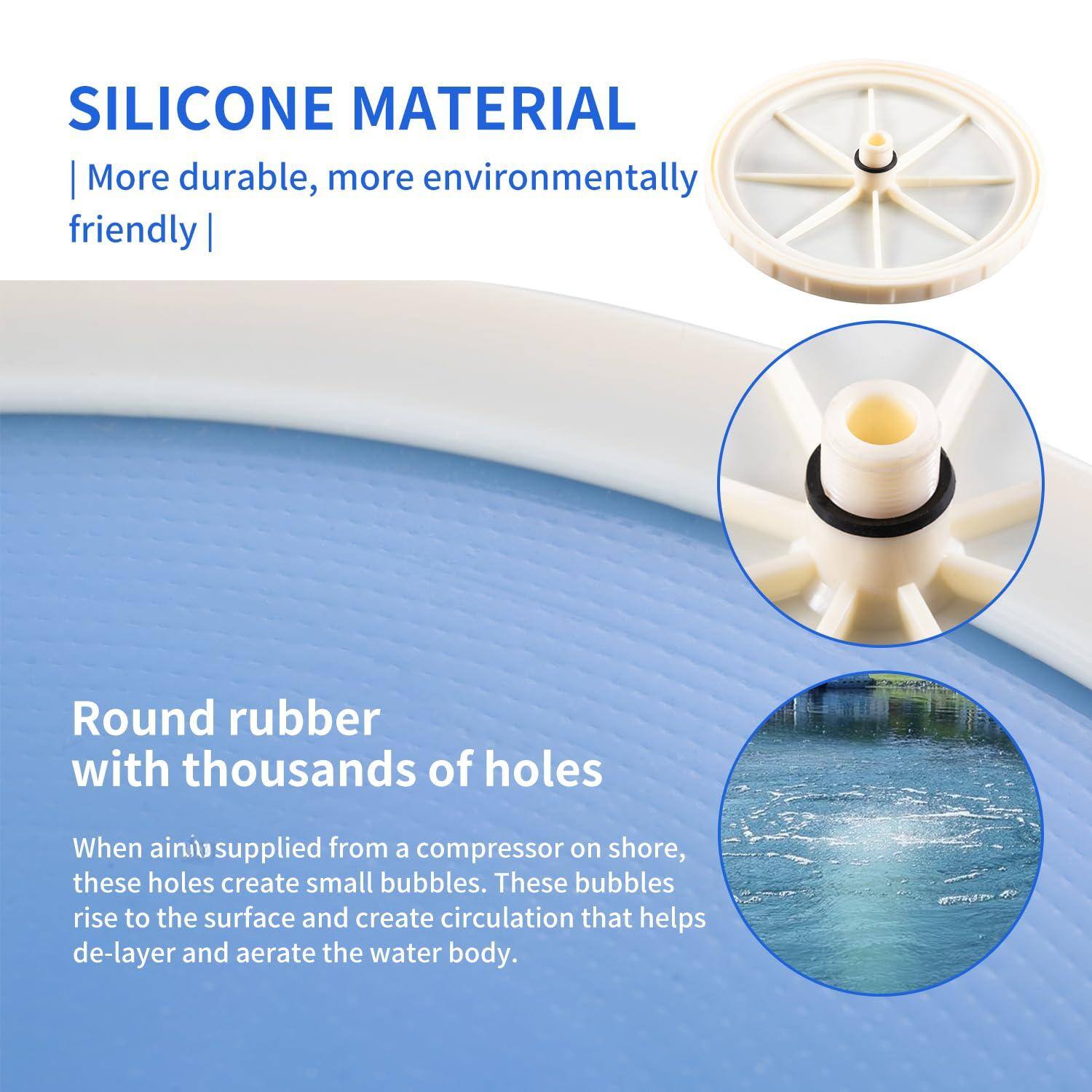 SILICONE MATERIAL  
| More durable, more environmentally friendly |  

Round rubber with thousands of holes  

When air is supplied from a compressor on shore, these holes create small bubbles. These bubbles rise to the surface and create circulation that helps de-layer and aerate the water body.